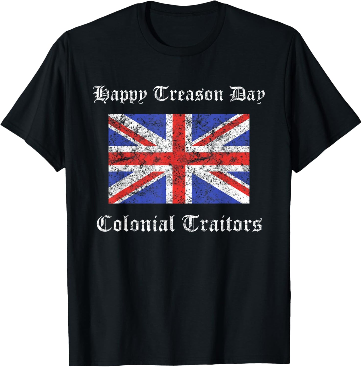 Happy Treason Day Colonial Traitors Funny British Flag Shirt T-Shirt - T-Shirt | Black