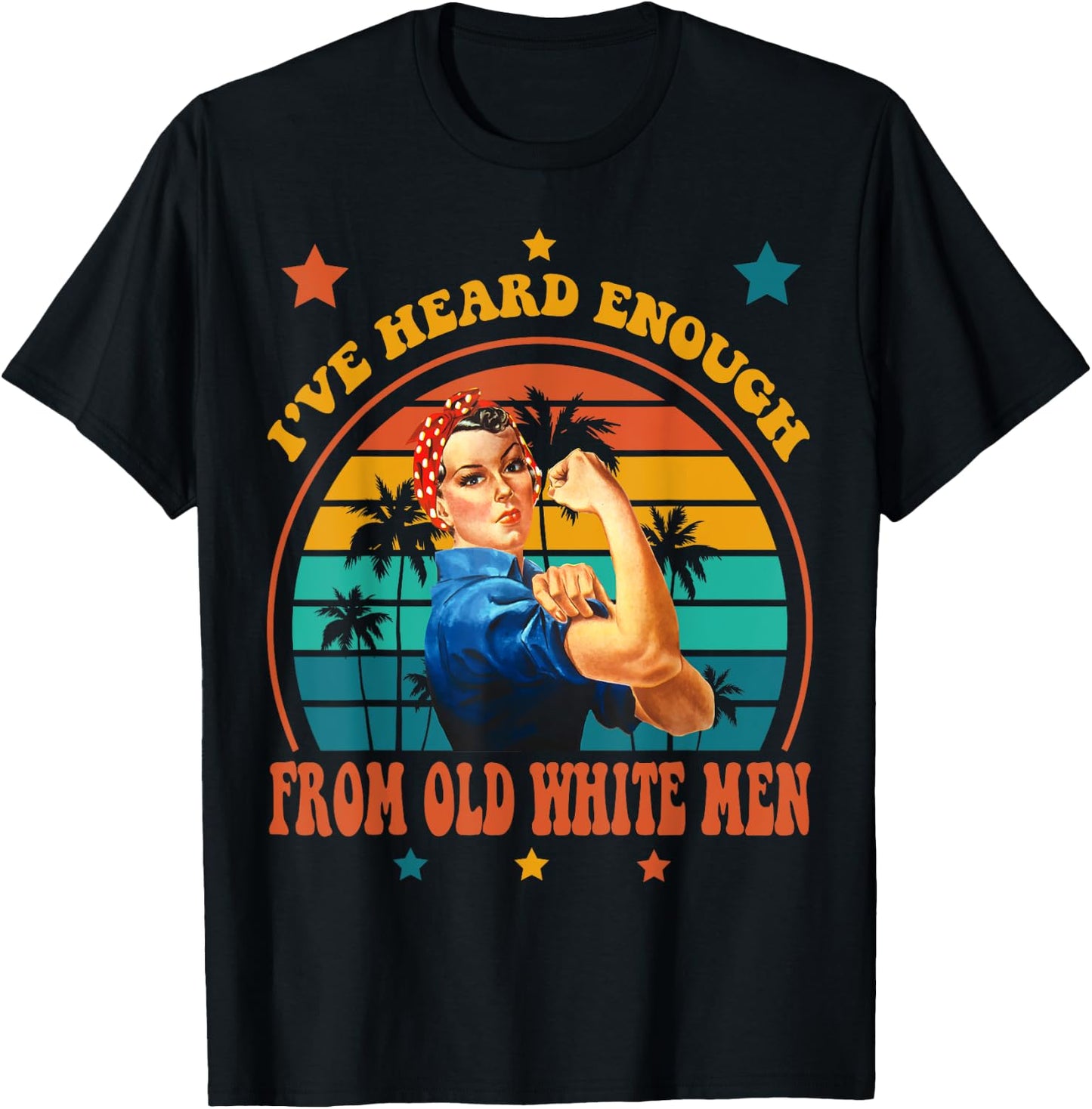 I've Heard Enough from Old White Men - Feminist Empowerment T-Shirt - T-Shirt | Black