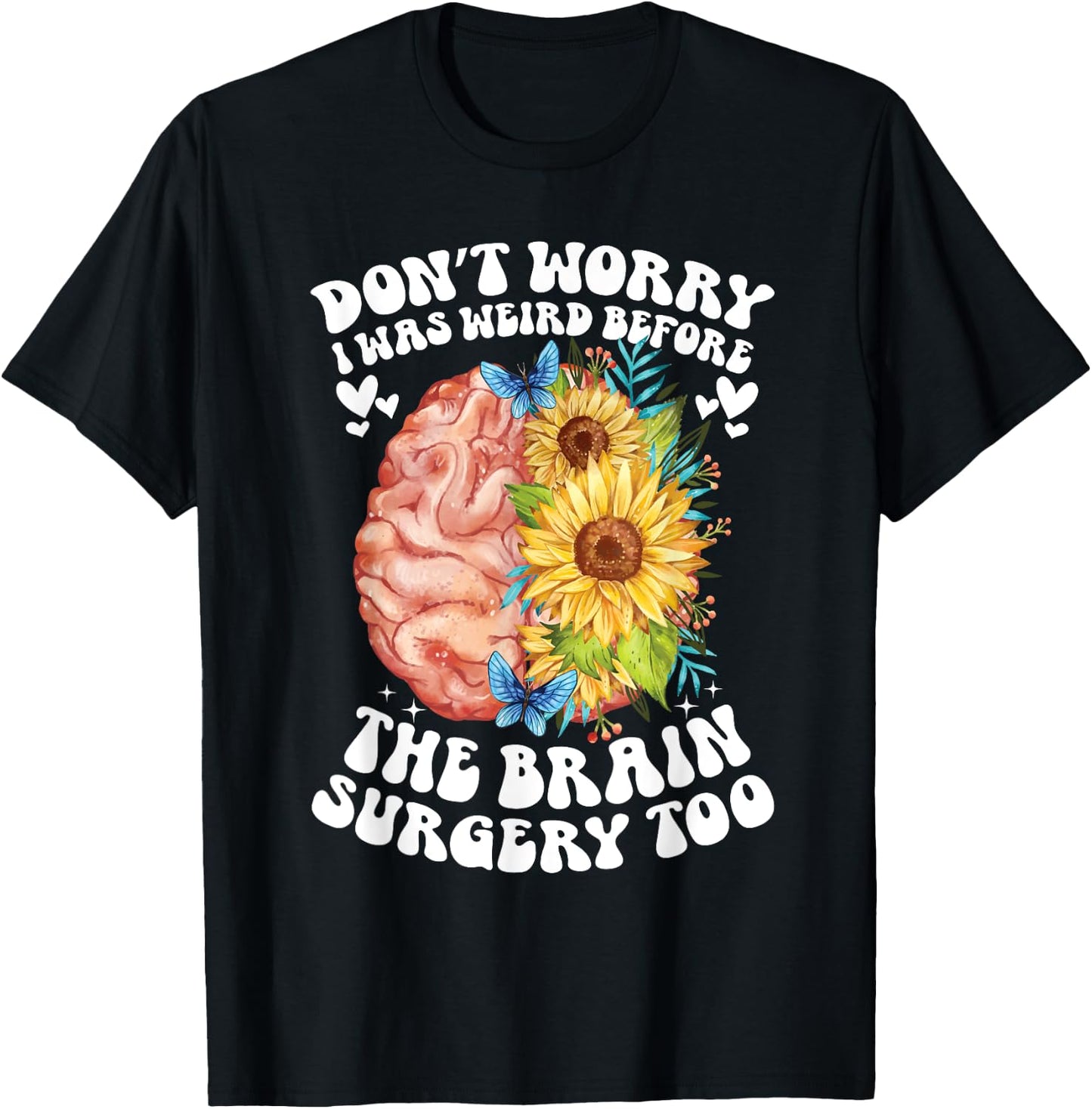 Don't worry I was weird before the brain surgery Sunflower T-Shirt - T-Shirt | Black