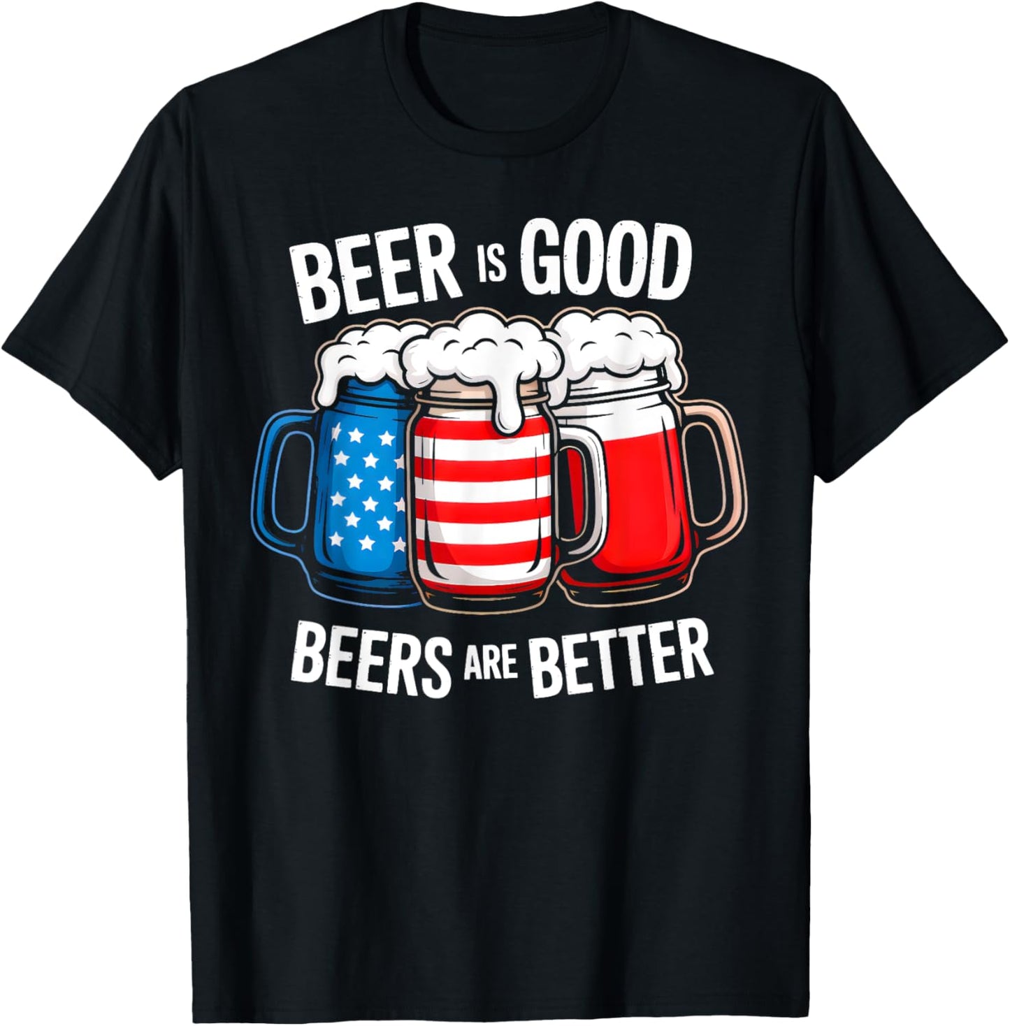 Beer Is Good, But Beers Are Better American Flag 4th of July T-Shirt - T-Shirt | Black