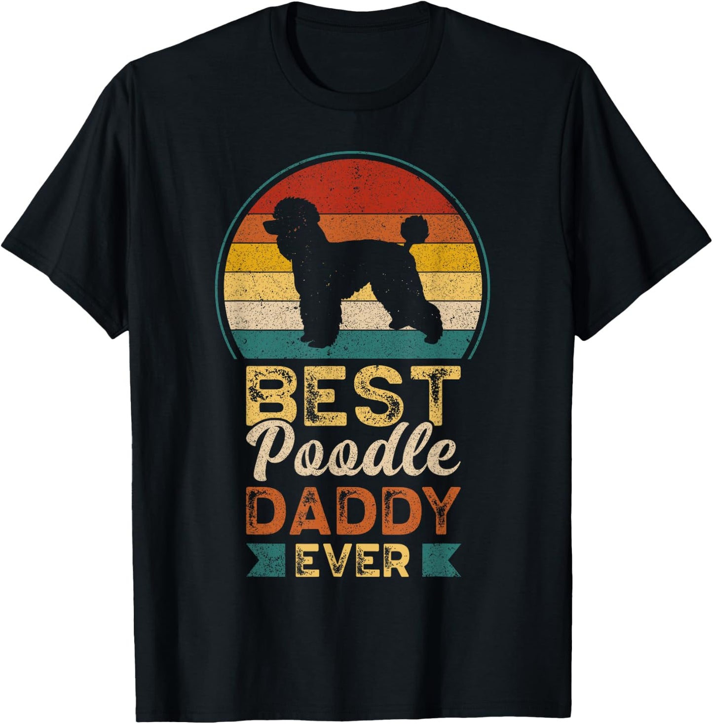 Best Poodle Daddy Ever, Father's Day, Poodle Dad T-Shirt - T-Shirt | Black