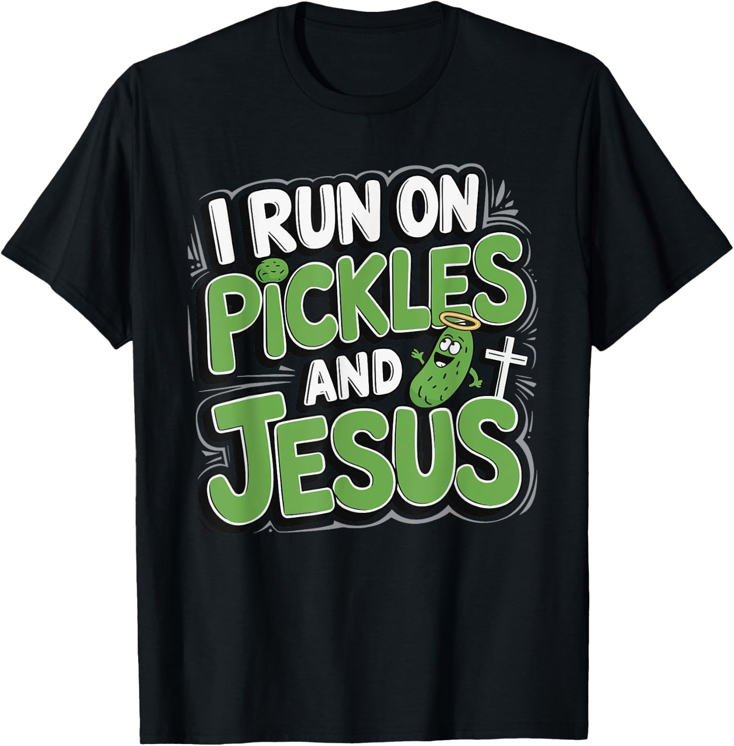 I Run On Pickles And Jesus T-Shirt - T-Shirt | Black