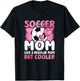 Soccer Mom Like A Regular Mom But Cooler Funny Soccer Mom T-Shirt - T-Shirt | Black