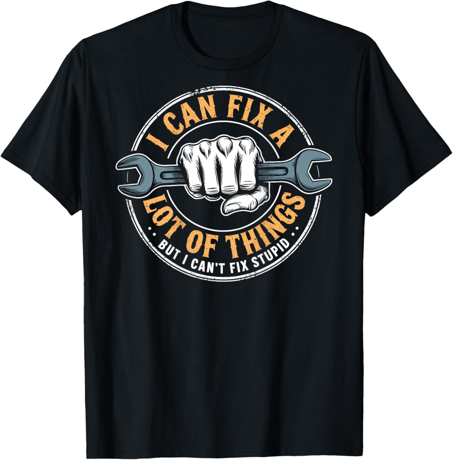 (ON BACK) I Can Fix A Lot Of Things But I Can't Fix Stupid T-Shirt - T-Shirt | Black