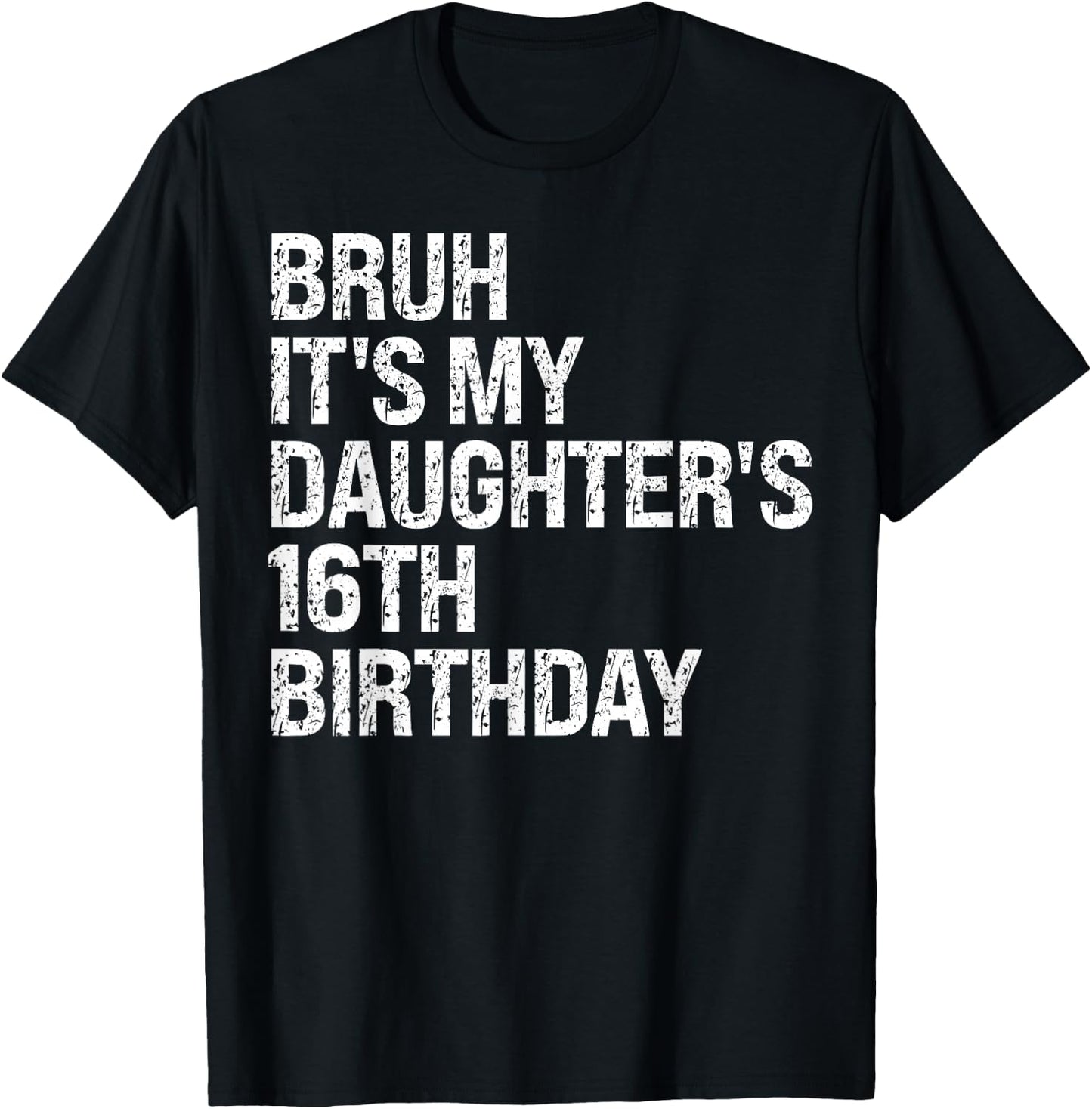 Bruh It's My Daughter's 16th Birthday Crown Happy Cute Funny T-Shirt - T-Shirt | Black