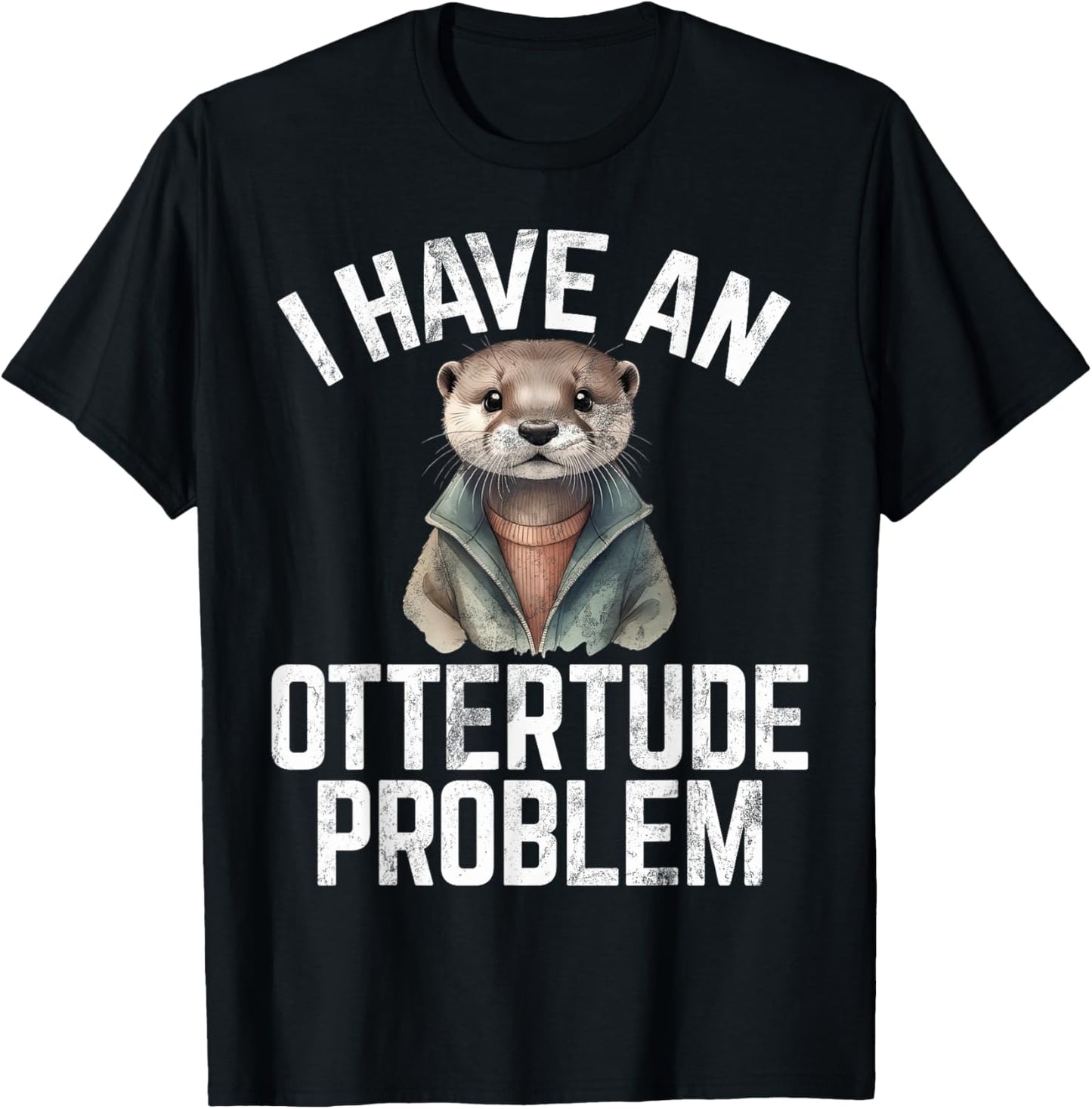 I have an Ottertude Problem Otter , Small, Black T-Shirt - T-Shirt | Black