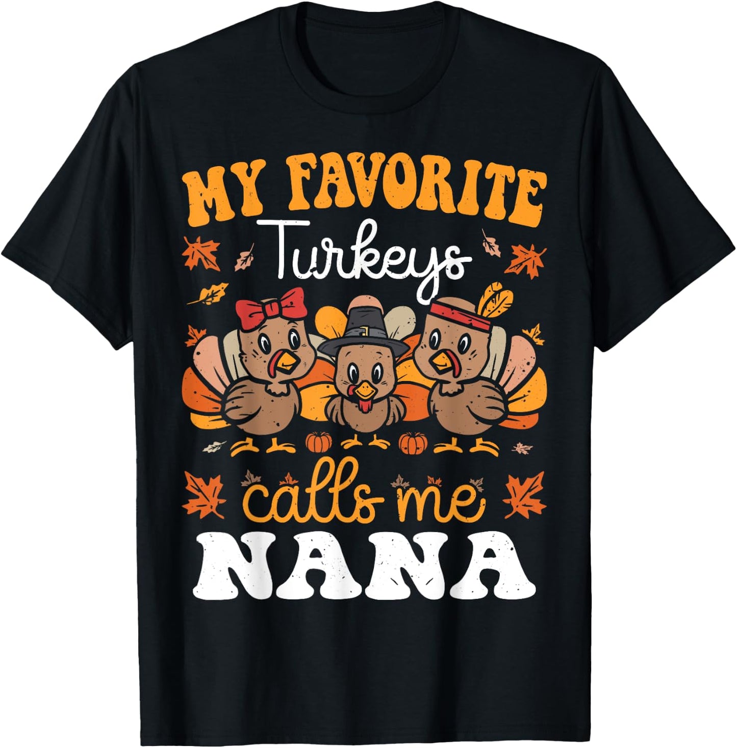 My Favorite Turkeys Calls Me Nana Cute Thanksgiving Grandma T-Shirt - T-Shirt | Black