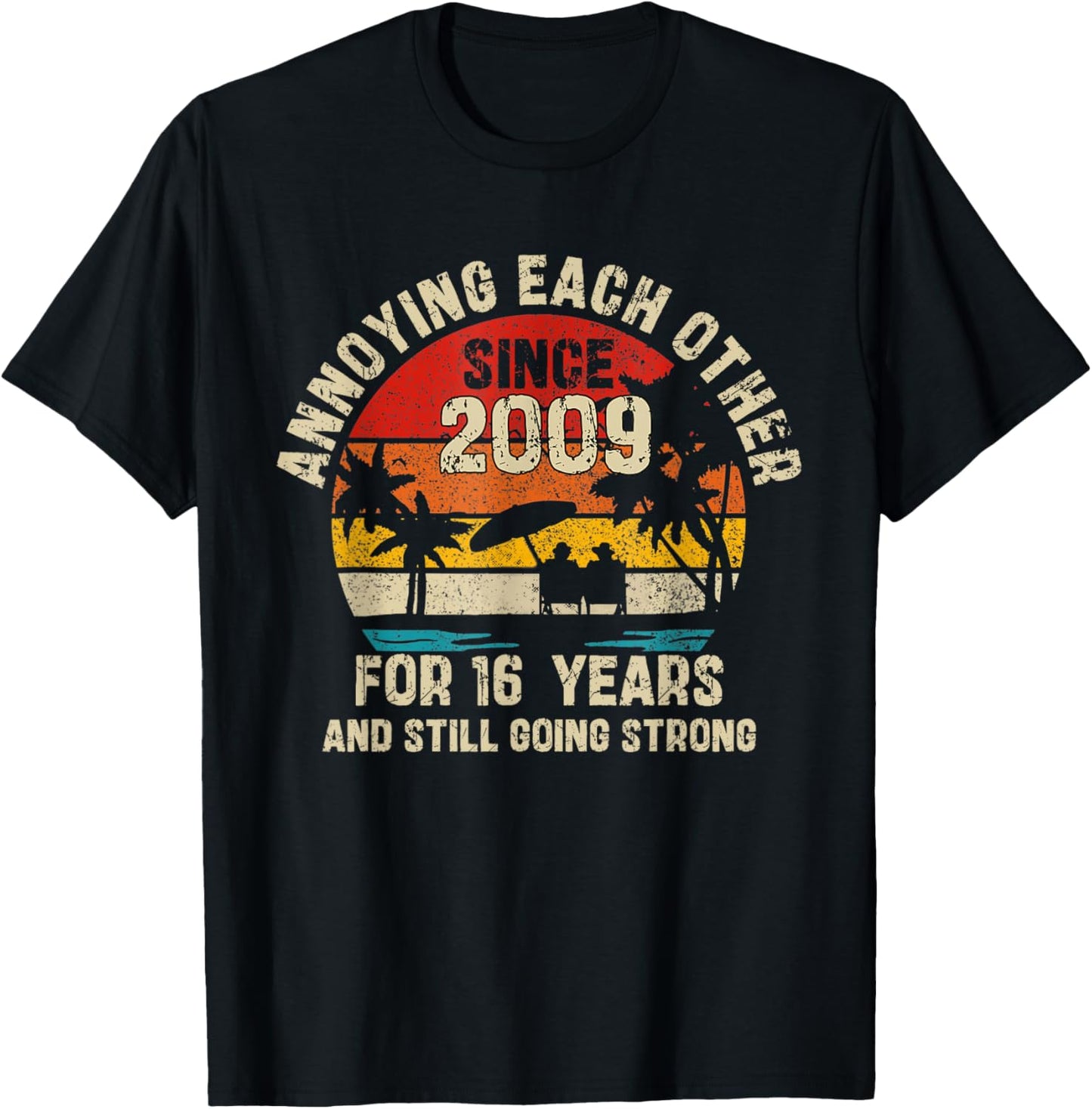 Annoying Each Other Since 2009 16th Wedding Anniversary T-Shirt - T-Shirt | Black