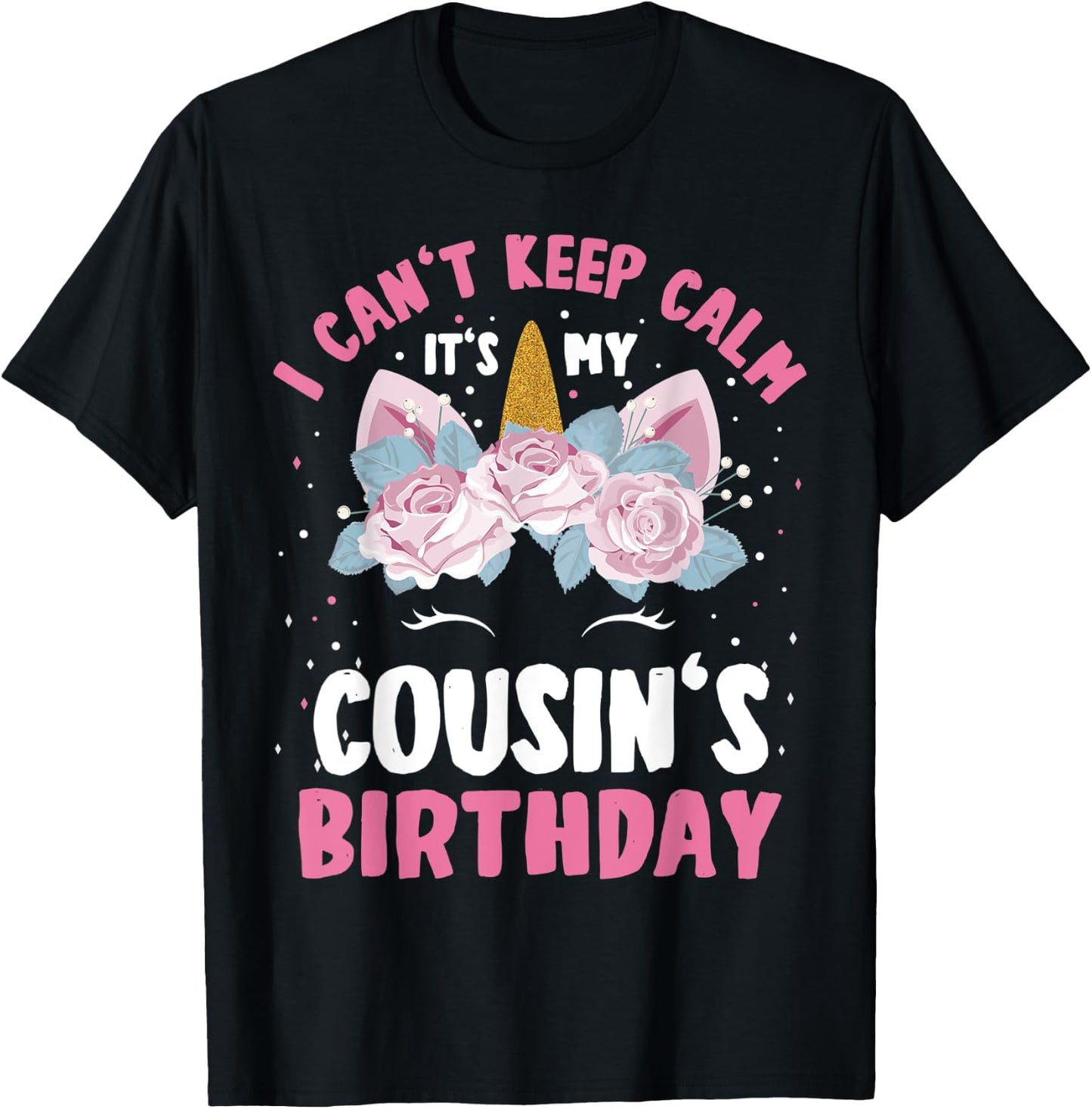 I Can't Keep Calm It's My Cousin Birthday Bday Unicorn T-Shirt - T-Shirt | Black
