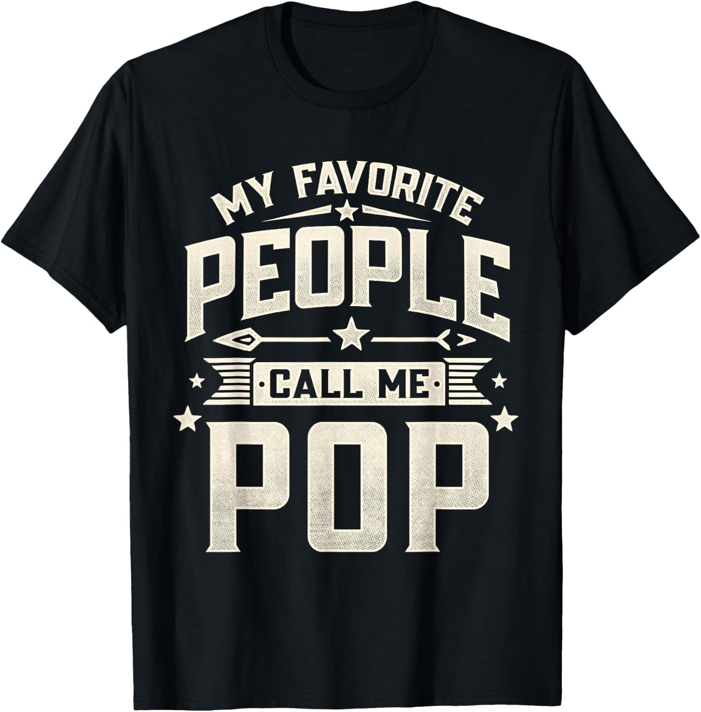 My Favorite People Call Me Pop Funny Father's Day Dad T-Shirt - T-Shirt | Black