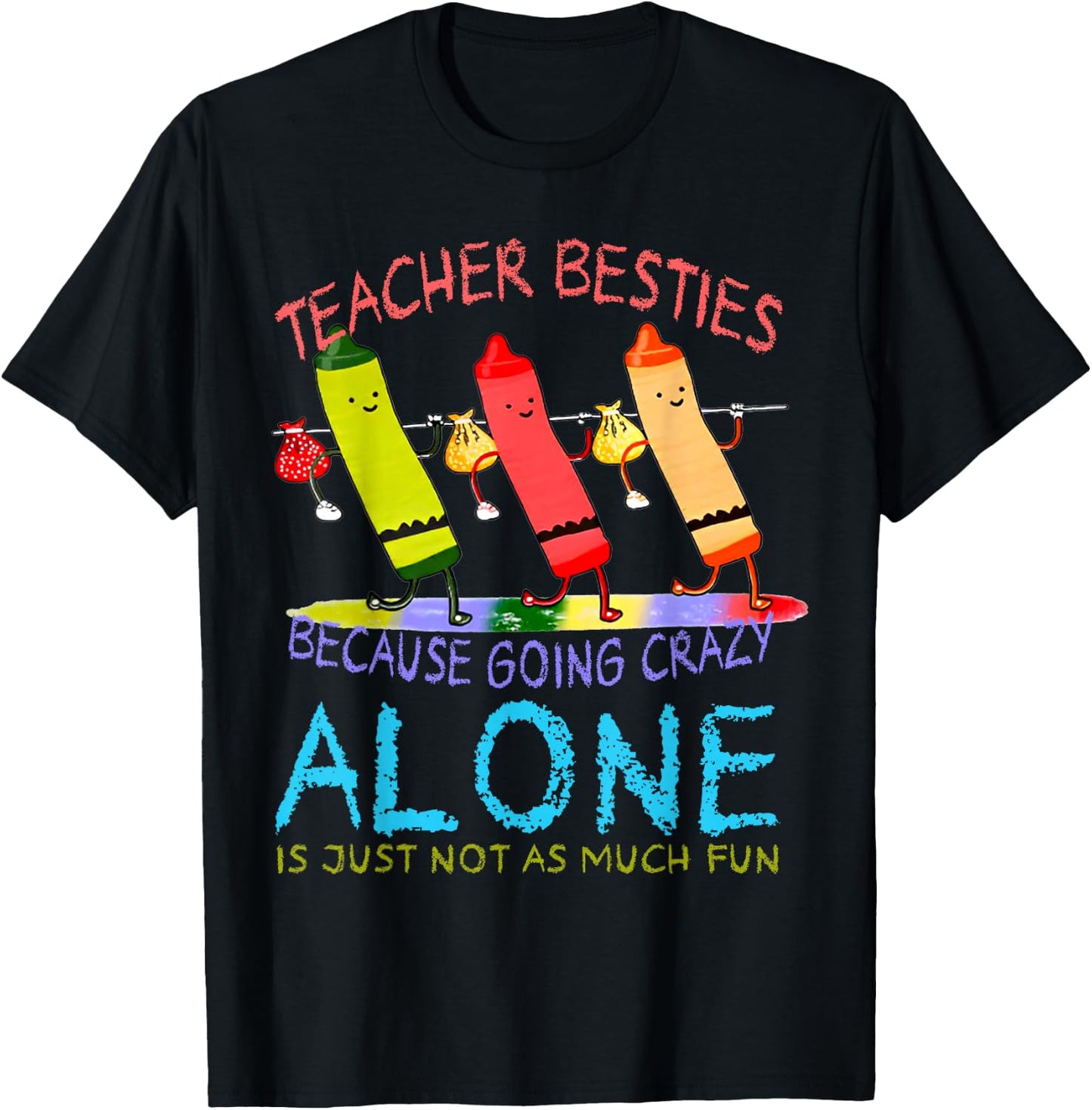 Three Crayons Teacher Besties Because Going Crazy Alone Men Women T-Shirt - T-Shirt | Black