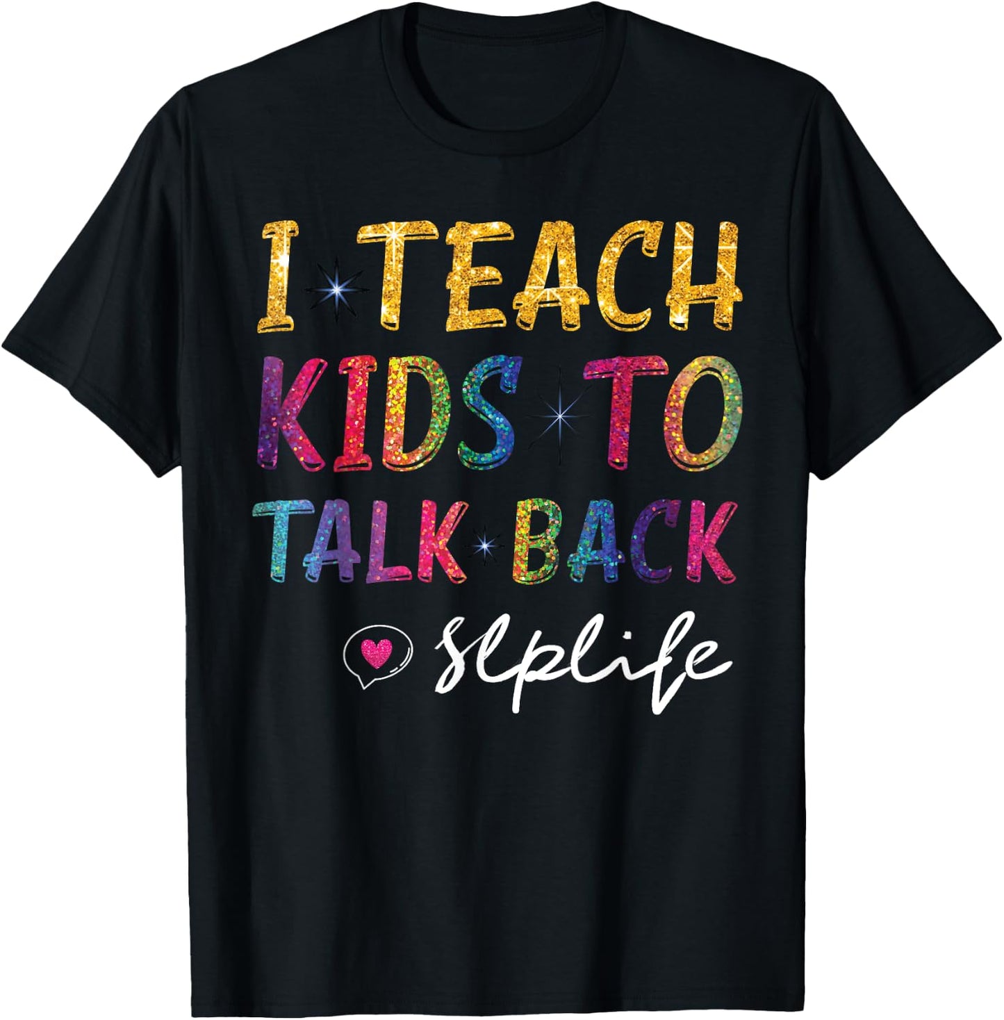 SLP Teacher Appreciation I Teach Kids To Talk Back SLP Life T-Shirt - T-Shirt | Black