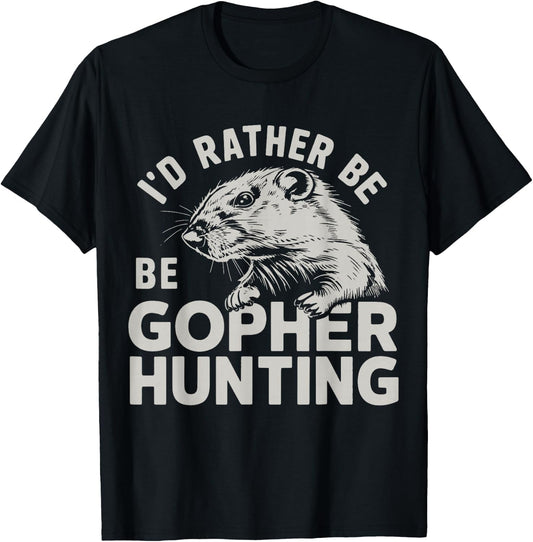 I'd Rather Be Gopher Hunting T-Shirt - T-Shirt | Black
