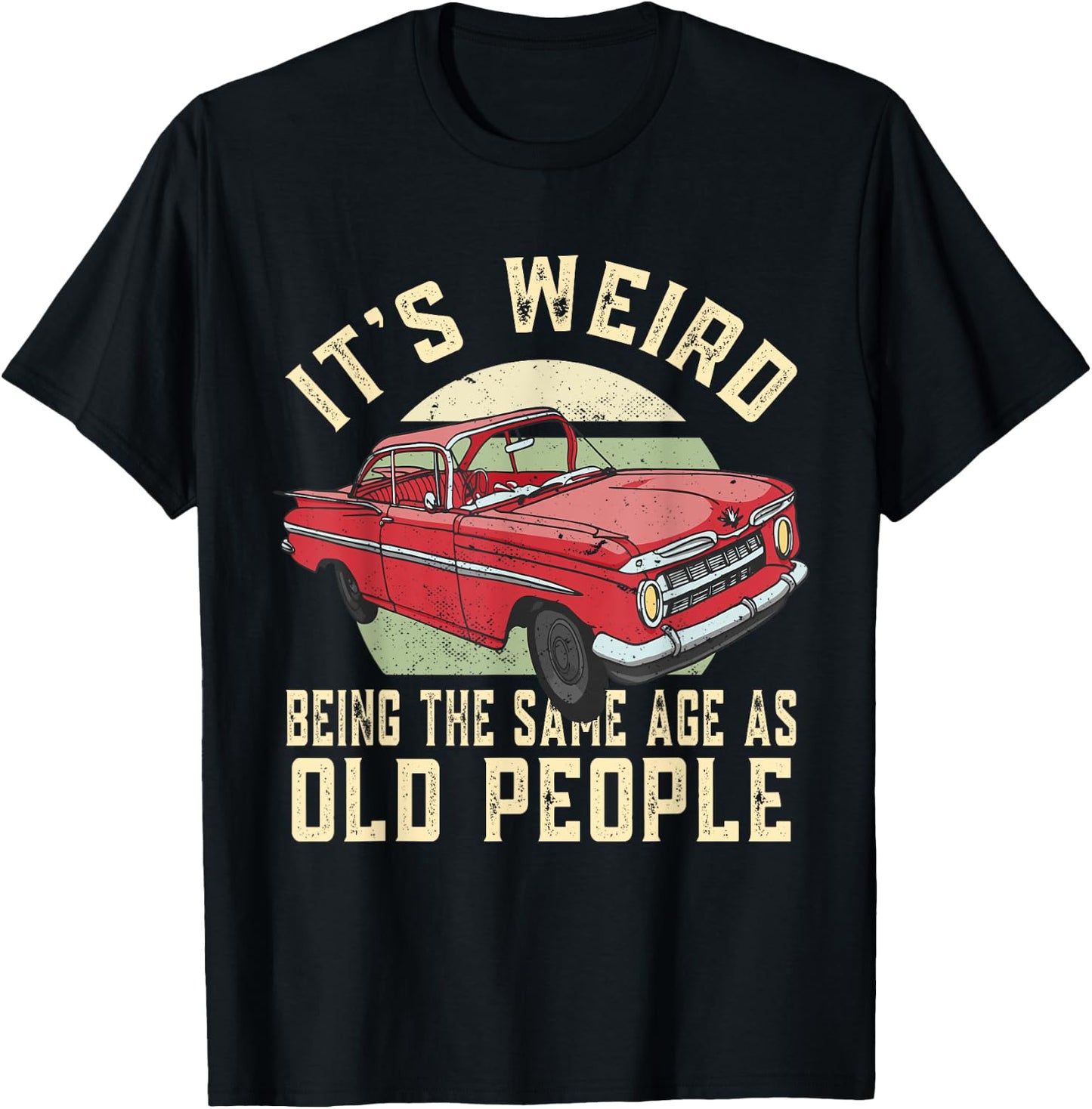 It's Weird Being The Same Age As Old People Vintage Funny T-Shirt - T-Shirt | Black