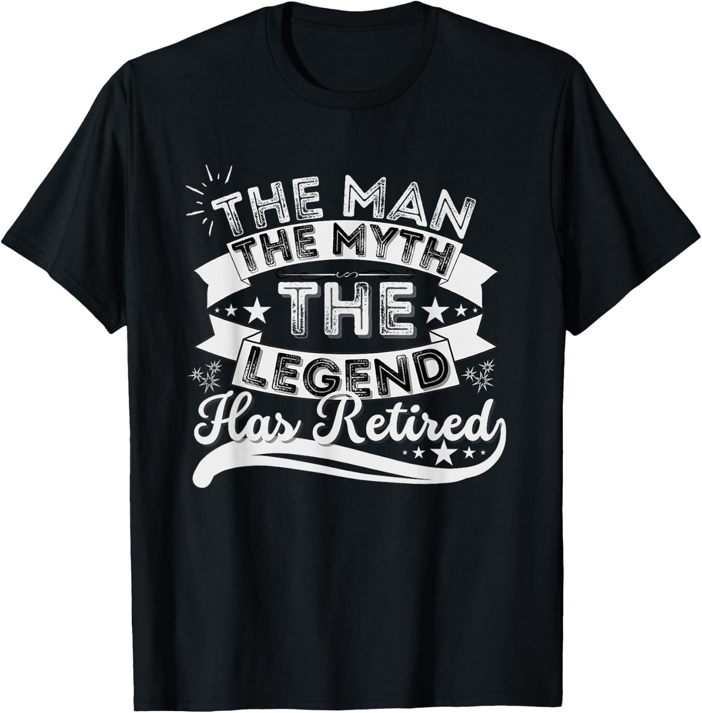 The Man The Myth The Legend Has Retired Retirement 2022 T-Shirt - T-Shirt | Black