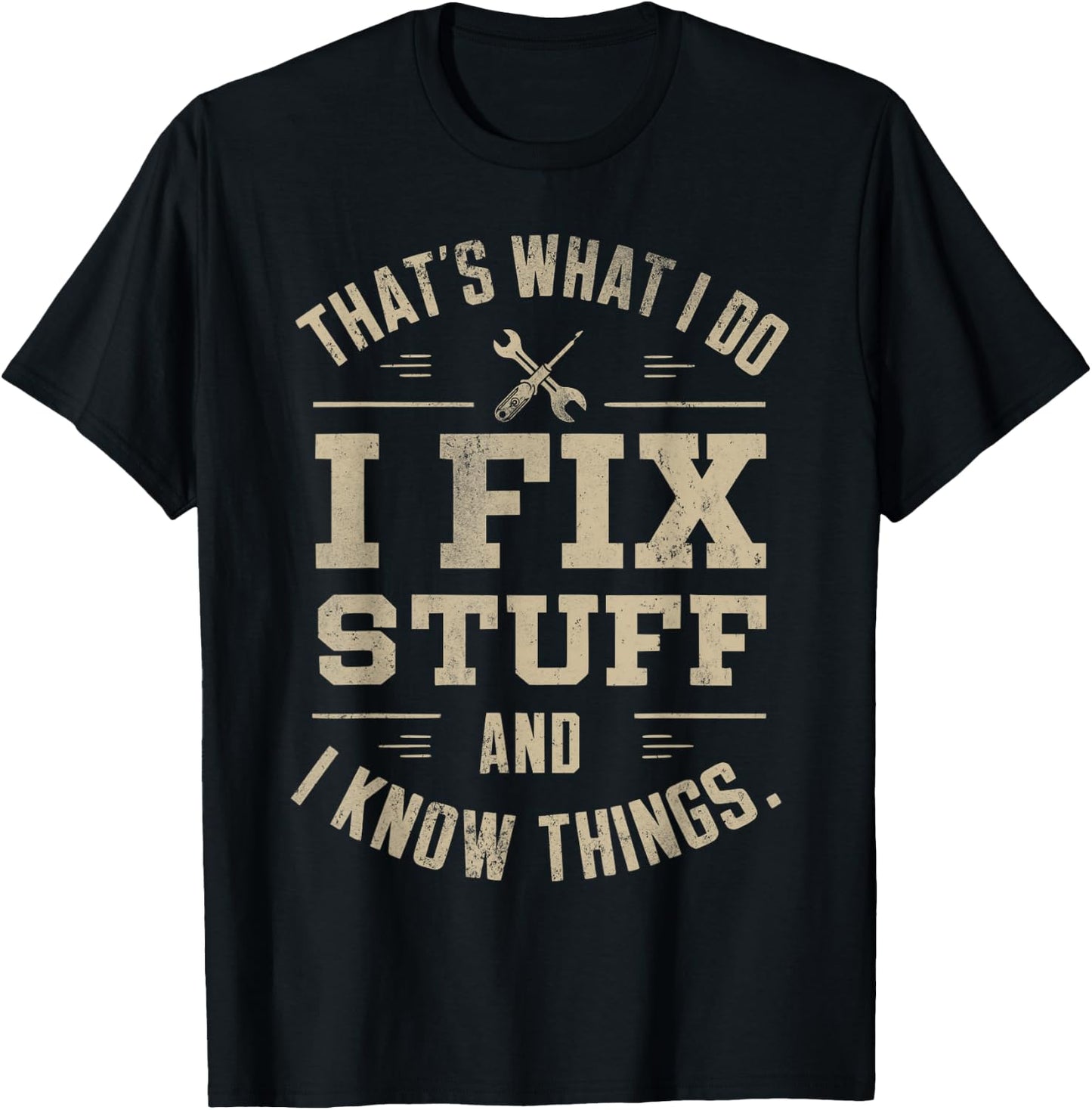 That's What I Do I Fix Stuff And I Know Things Father's day T-Shirt - T-Shirt | Black