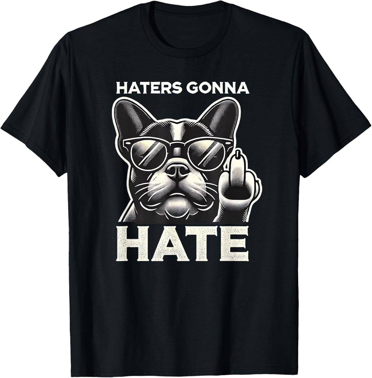 Haters Gonna Hate French Bulldog Sunglasses Middle Finger Te Men Women T-Shirt - T-Shirt | Black