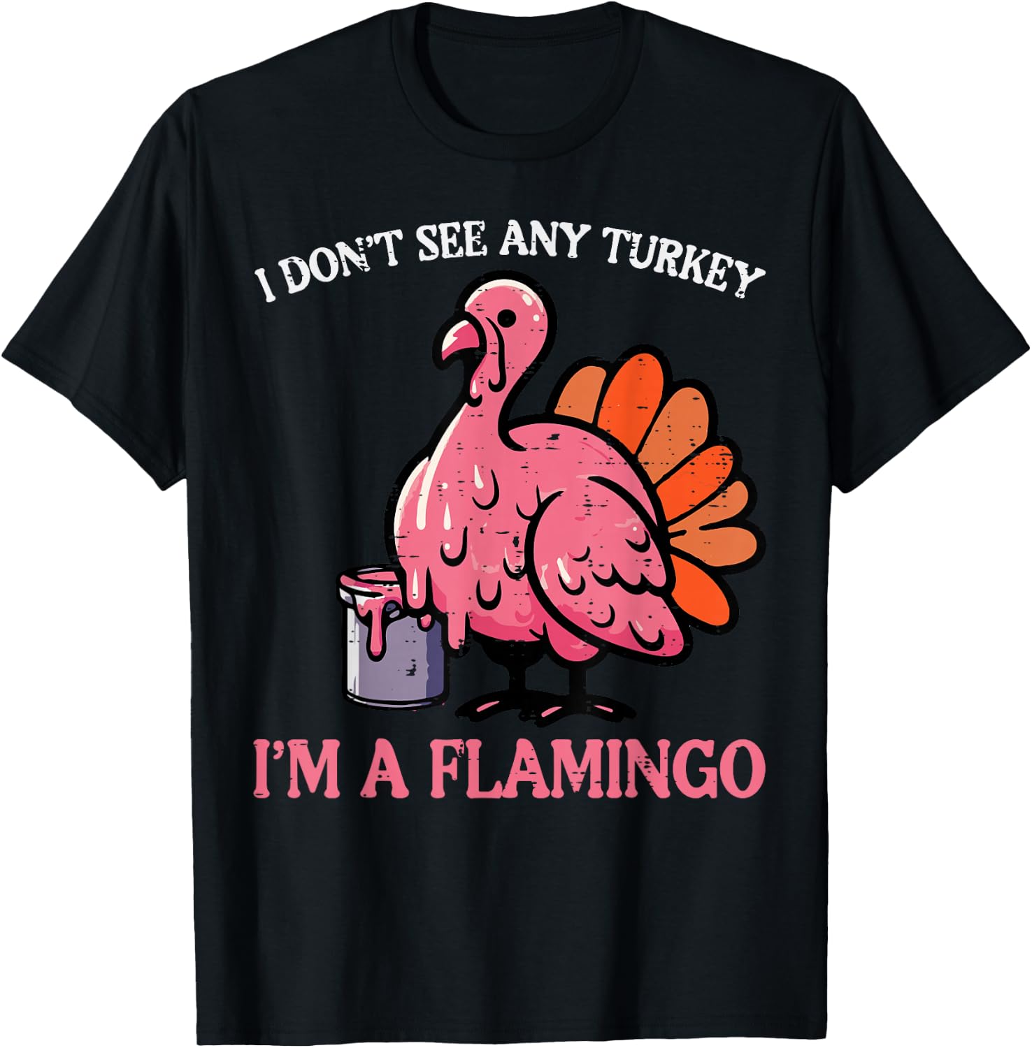 Thanksgiving I Dont See Turkey Im Flamingo Men Women Kids T-Shirt - T-Shirt | Black