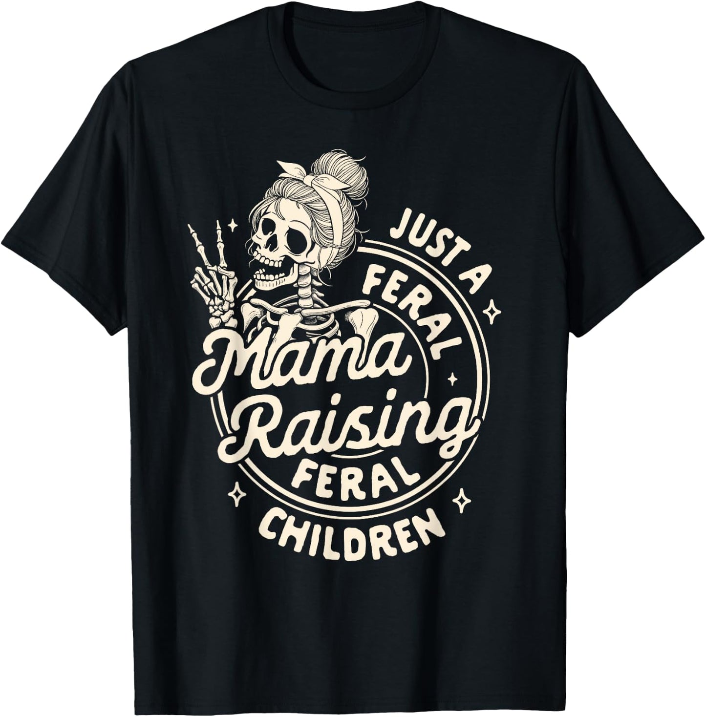 Mom Life Mother’s Day Just Freal Mama Raising A Feral Child T-Shirt - T-Shirt | Black