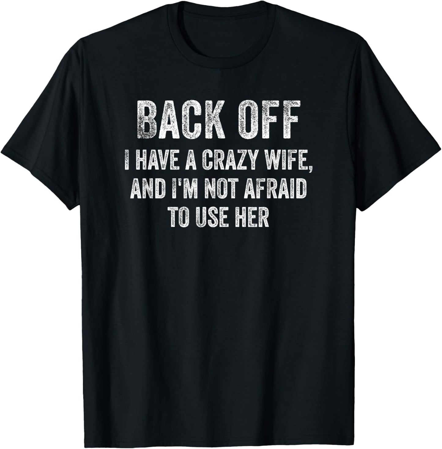 Back Off I Have A Crazy Wife And I'm Not Afraid To Use Her T-Shirt - T-Shirt | Black