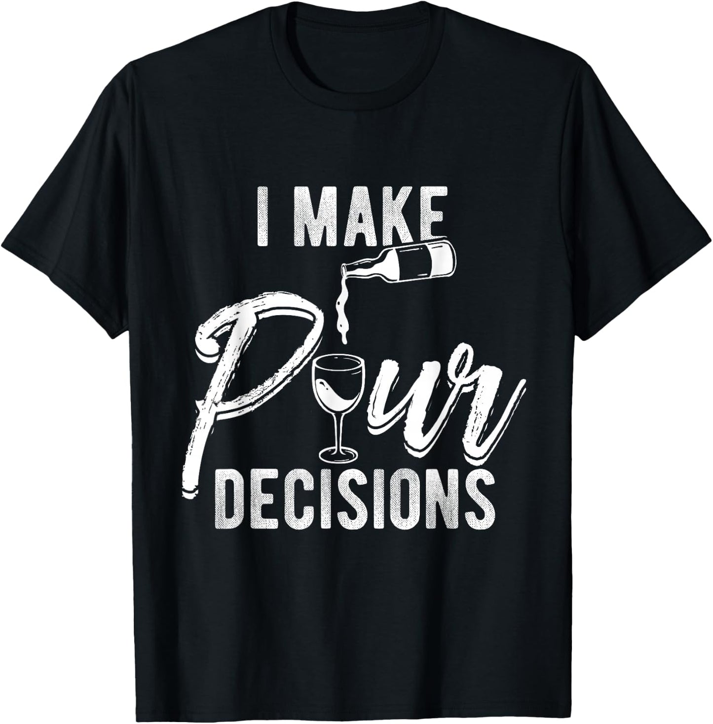 I MAKE POUR DECISIONS Wine Humor Pun Drinks Party T-Shirt - T-Shirt | Black