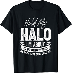 Hold My Halo I’m About To Do Unto Others As They Have Done T-Shirt - T-Shirt | Black