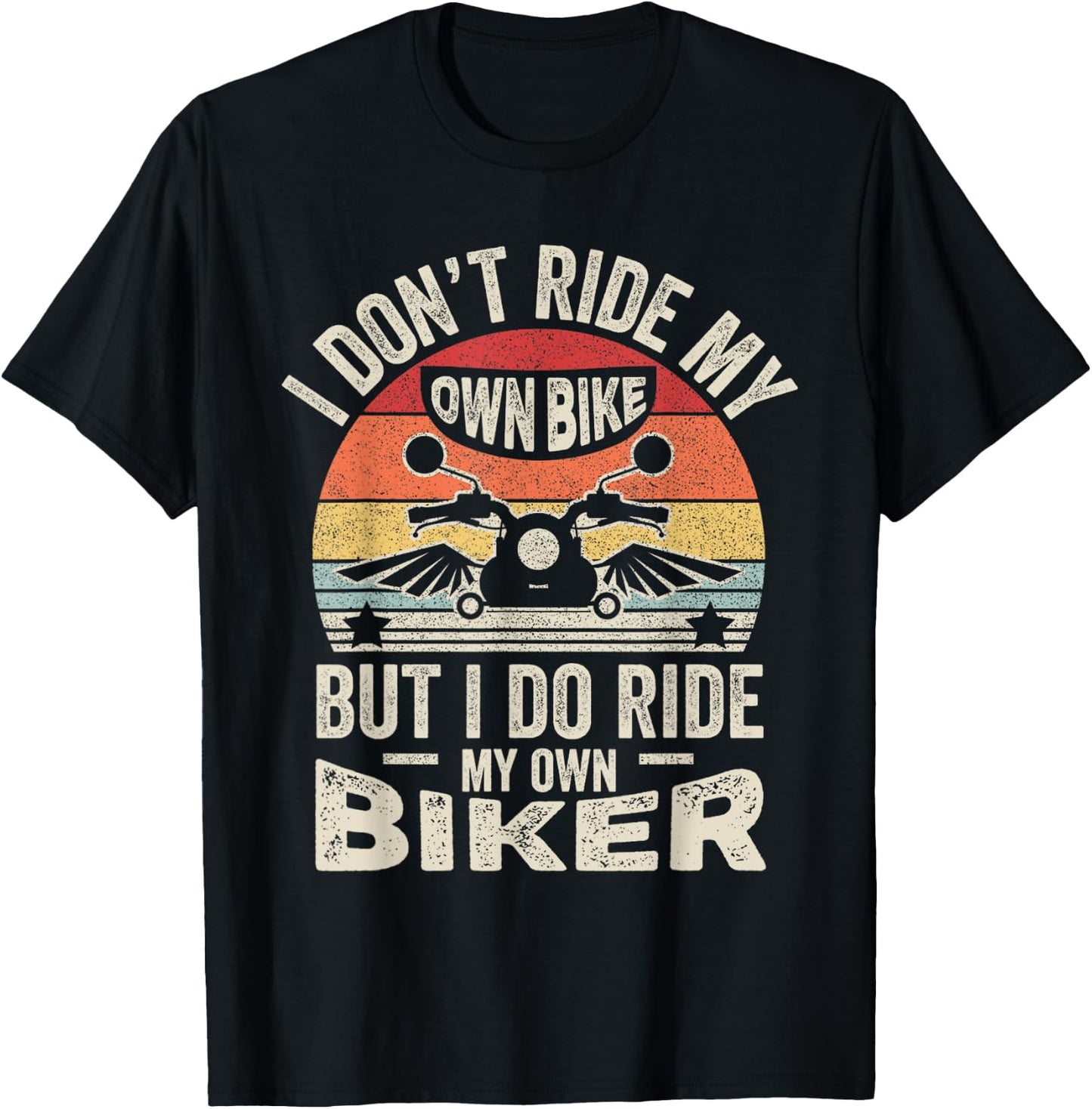 Retro I Don't Ride My Own Bike But I Do Ride My Own Biker T-Shirt - T-Shirt | Black