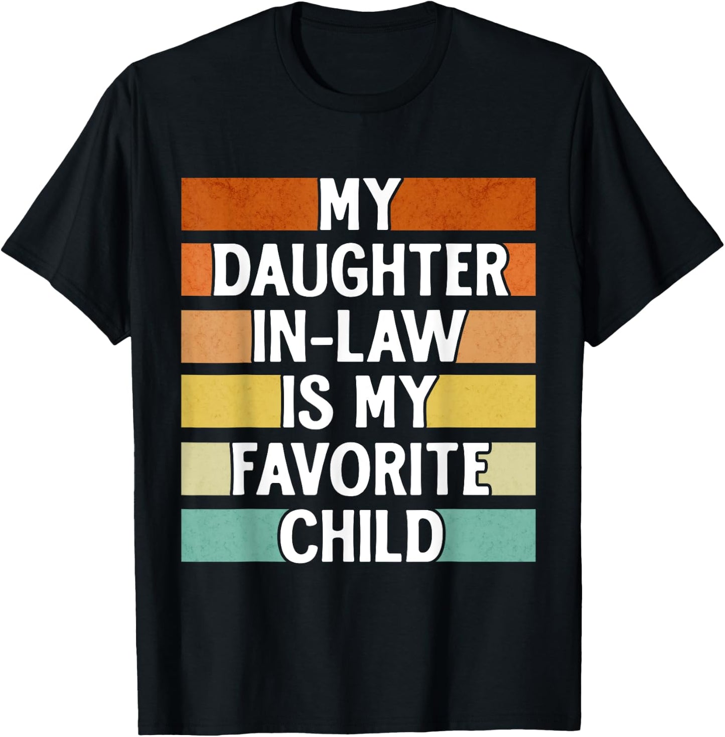 My Daughter In Law Is My Favorite Child Funny Fathers Day T-Shirt - T-Shirt | Black