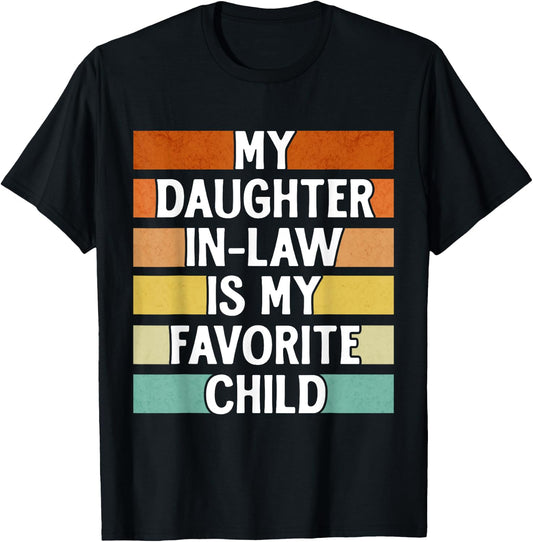 My Daughter In Law Is My Favorite Child Funny Fathers Day T-Shirt - T-Shirt | Black