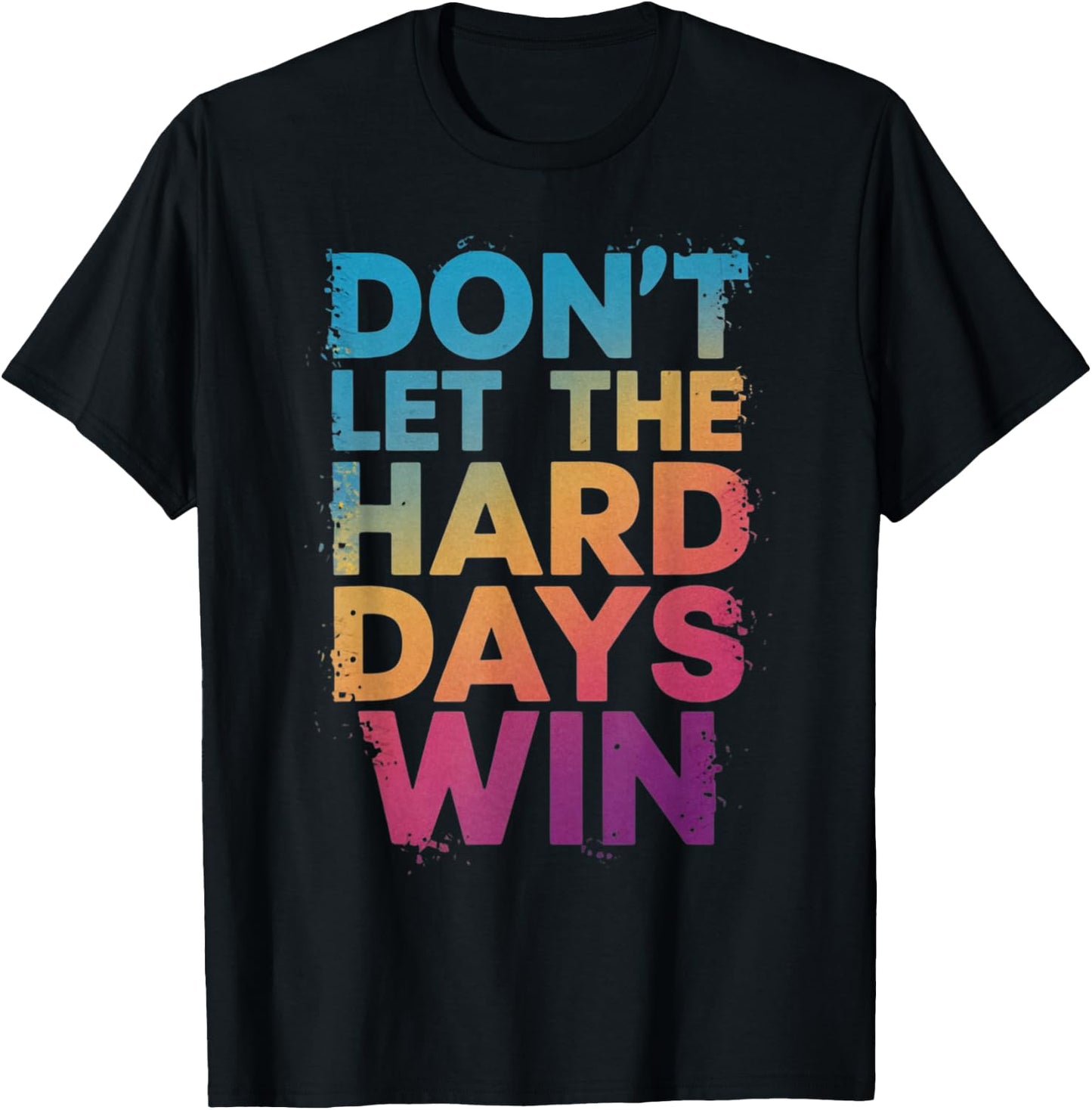 Don't Let The Hard Days Win T-Shirt - T-Shirt | Black