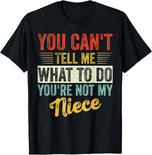 You Can't Tell Me What To Do You're Not My Niece Fathers T-Shirt - T-Shirt | Black