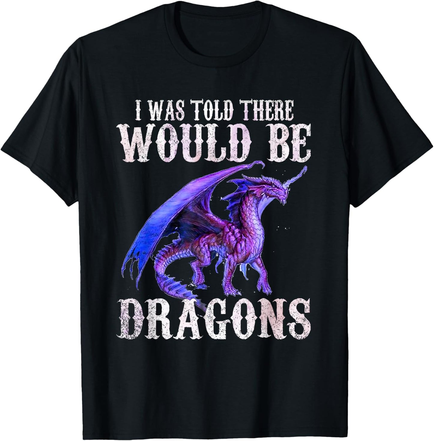 I Was Told There Would Be Dragons Shirt Gifts Men Women Kid T-Shirt - T-Shirt | Black