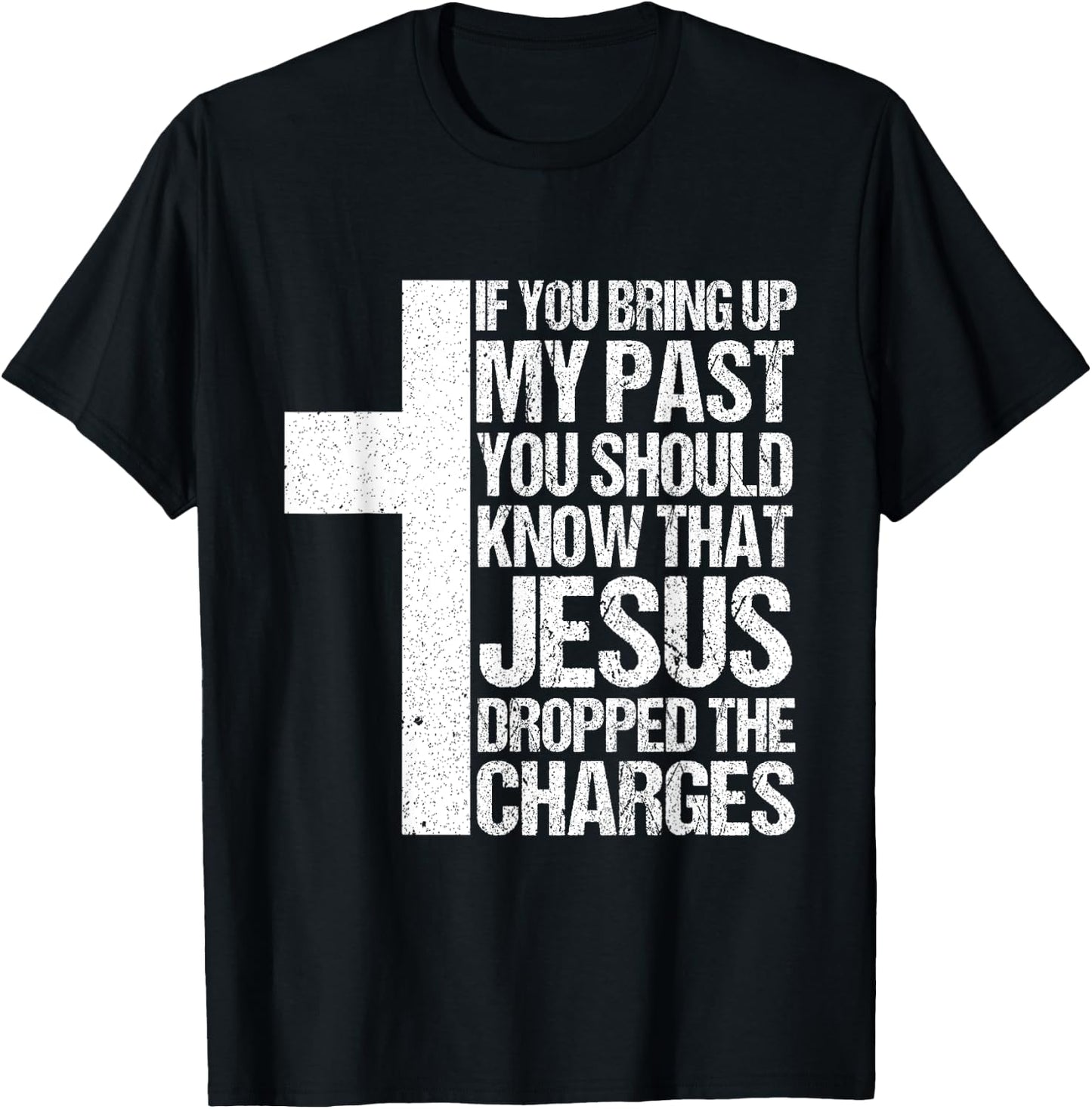 If You Bring Up My Past You Should Know That Jesus Dropped T-Shirt - T-Shirt | Black