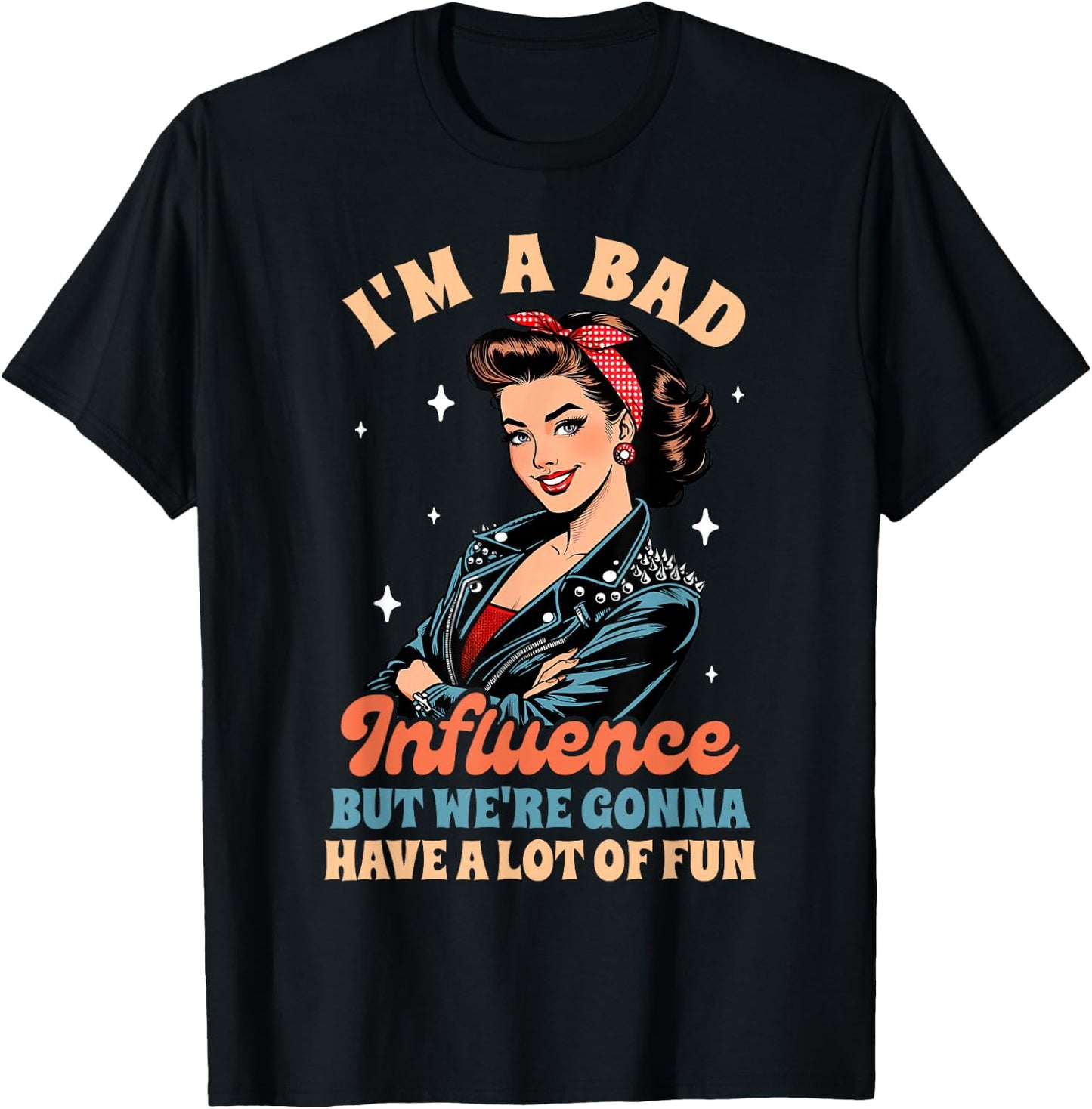 Sarcasm I'm A Bad Influence We're Gonna Have A Lot Of Fun T-Shirt - T-Shirt | Black