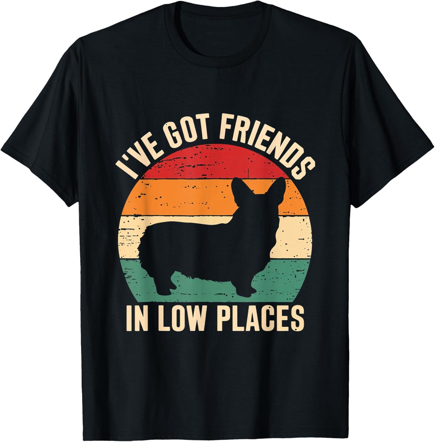 I've Got Friends Corgi Pembroke Low Places Dog Lovers T-Shirt - T-Shirt | Black