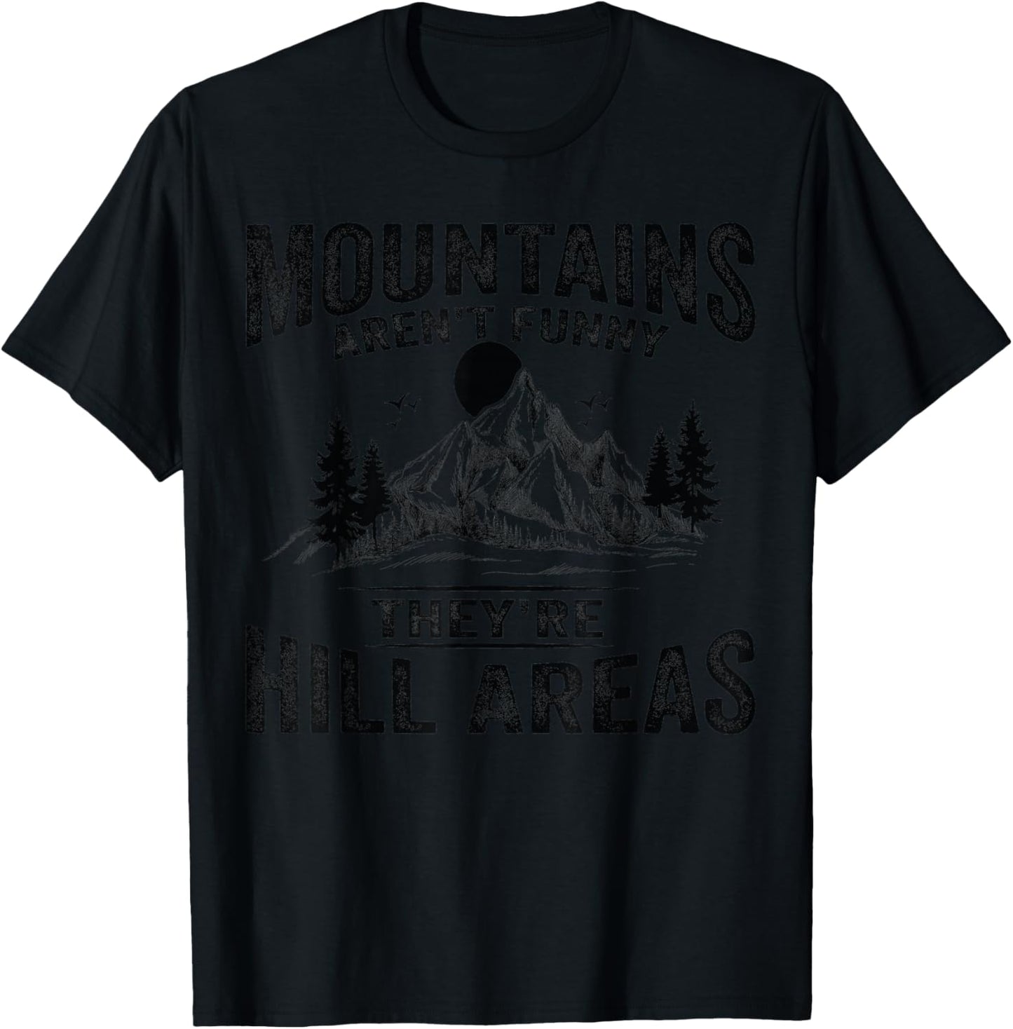Mountains Aren't Funny They're Hill Areas Dad Joke Word Pun T-Shirt - T-Shirt | Black