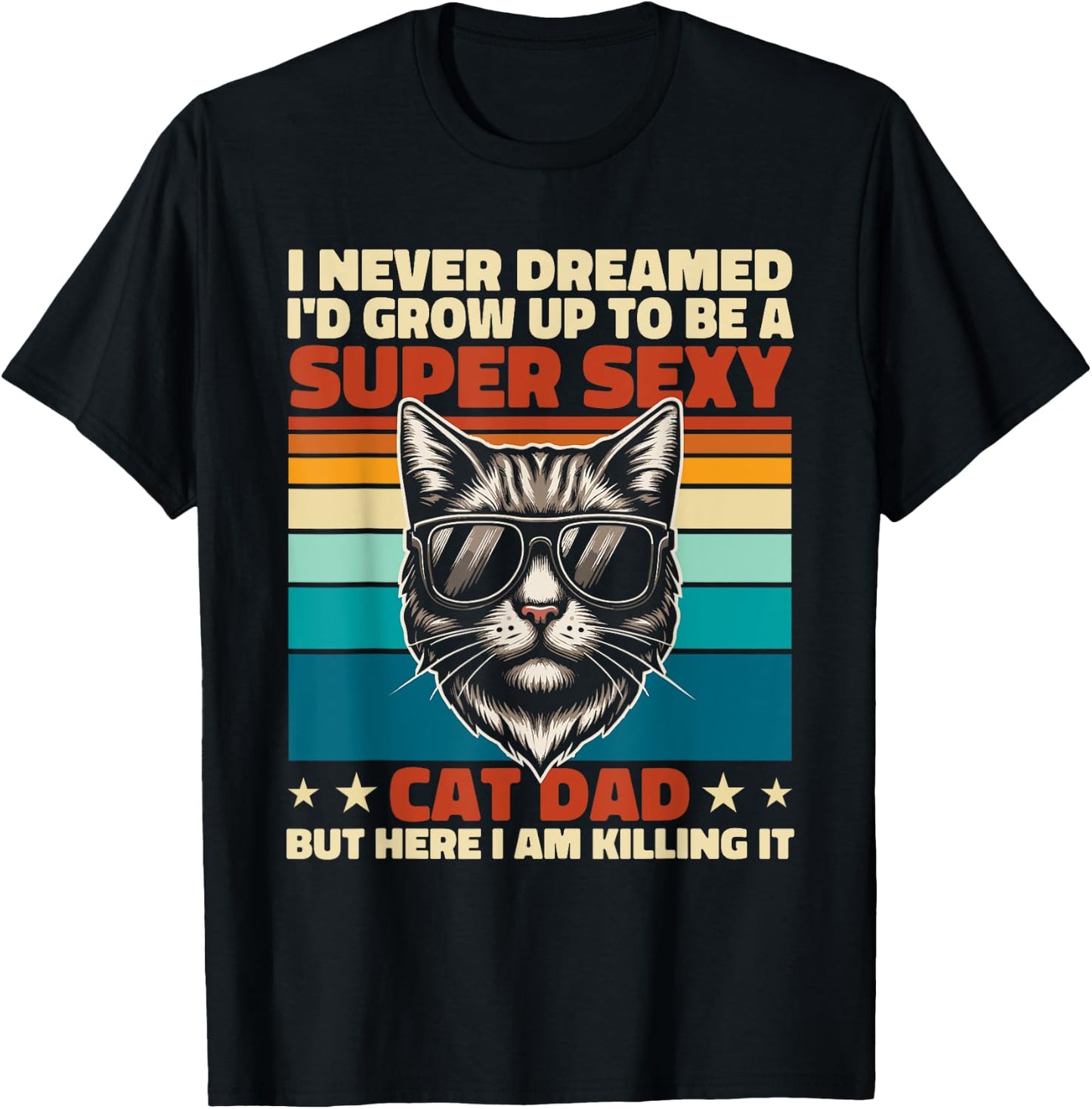 Cat Dad I Never Dreamed I'd Grow Up Super Sexy Cat Dad Retro T-Shirt - T-Shirt | Black