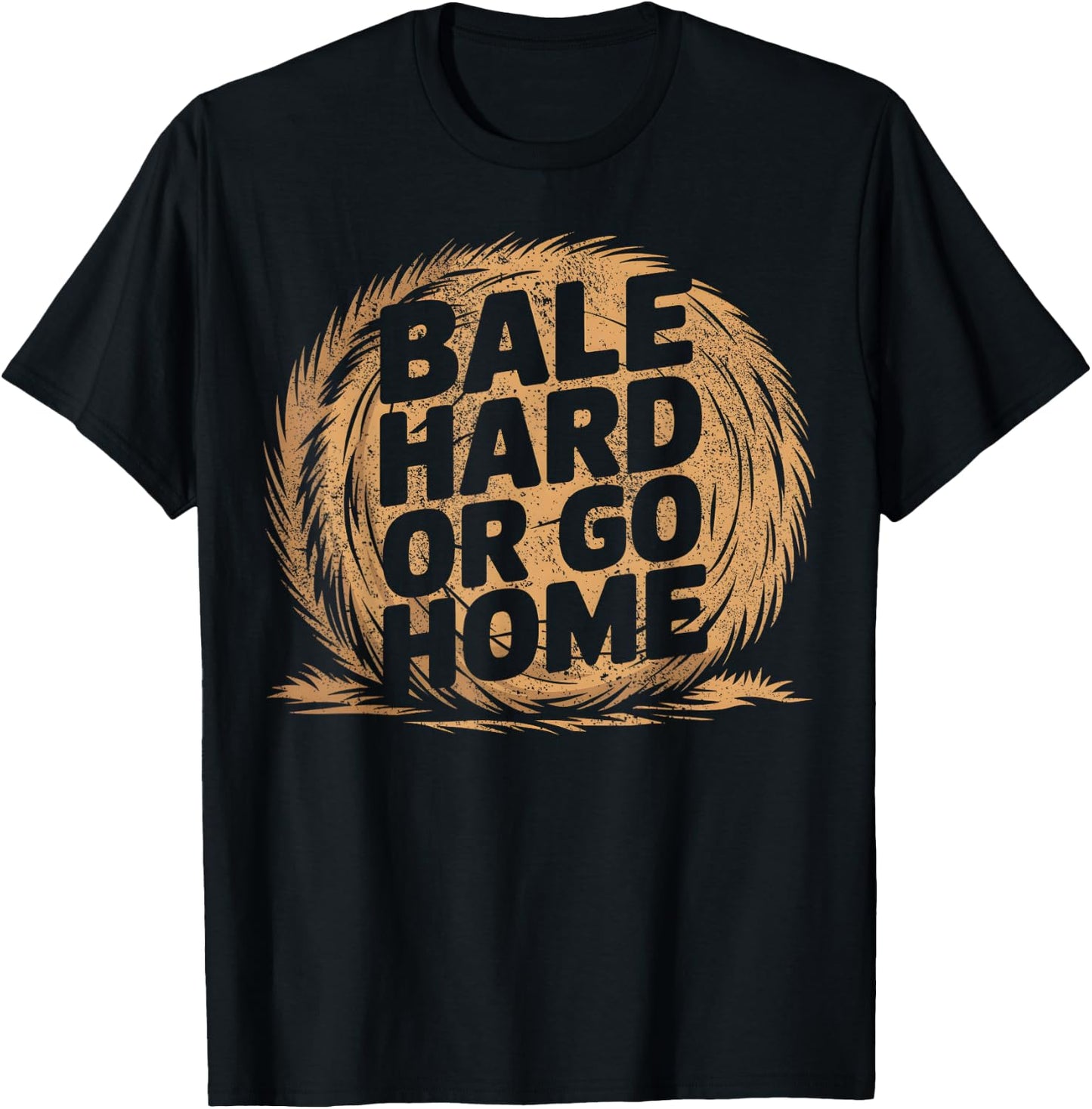 Farmer Pun - Bale Hard Or Go Home - Hay Season Farmer T-Shirt - T-Shirt | Black