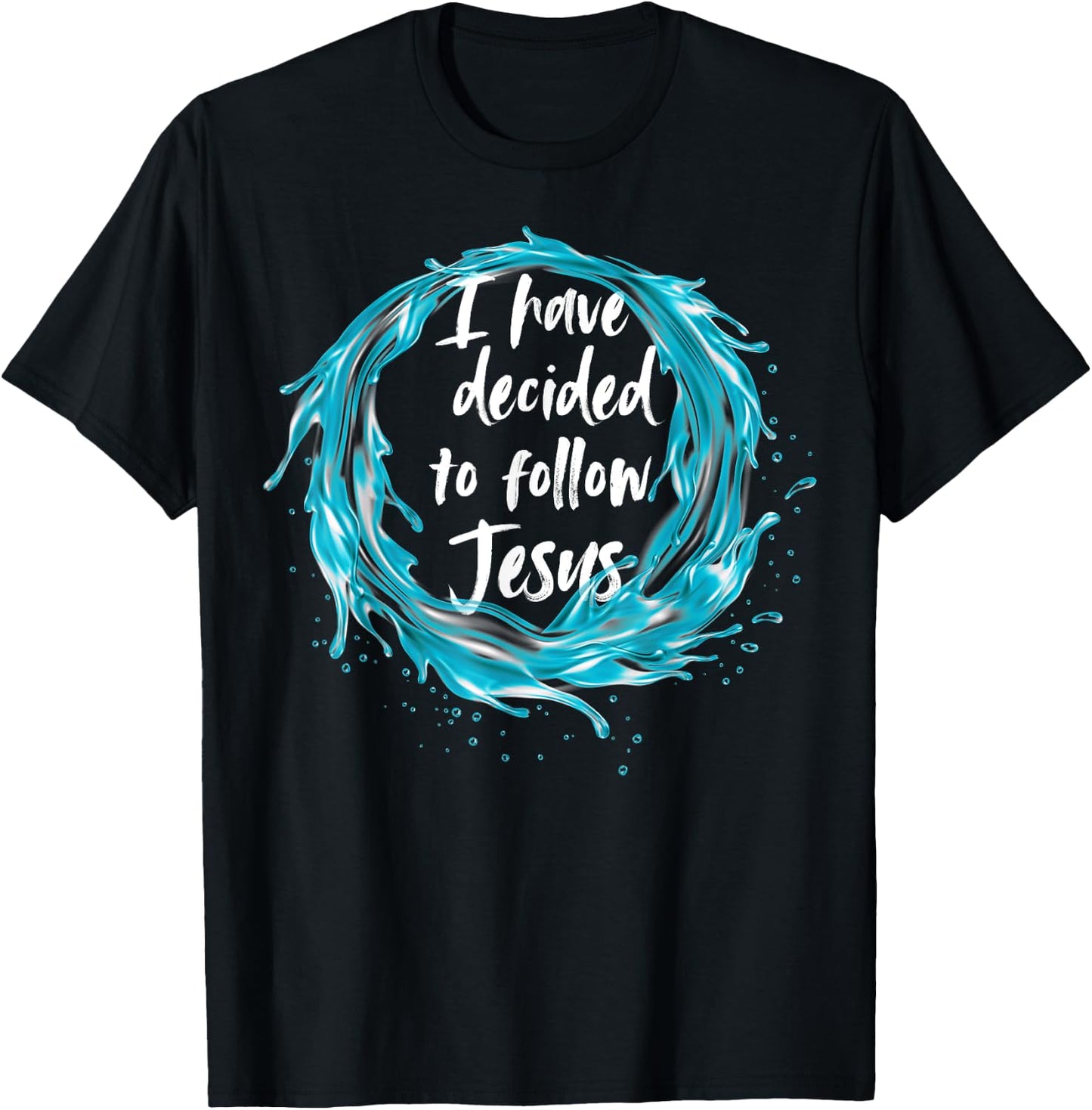 I have decided to follow Jesus Baptism with water splash T-Shirt - T-Shirt | Black