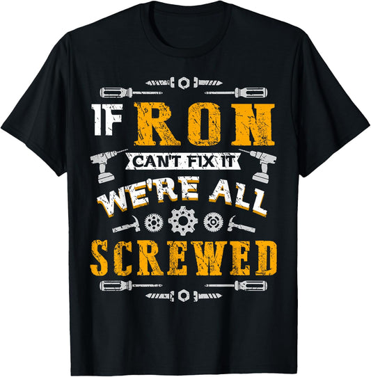 If Ron Can't Fix it We're All Screwed Funny Father's Day T-Shirt - T-Shirt | Black