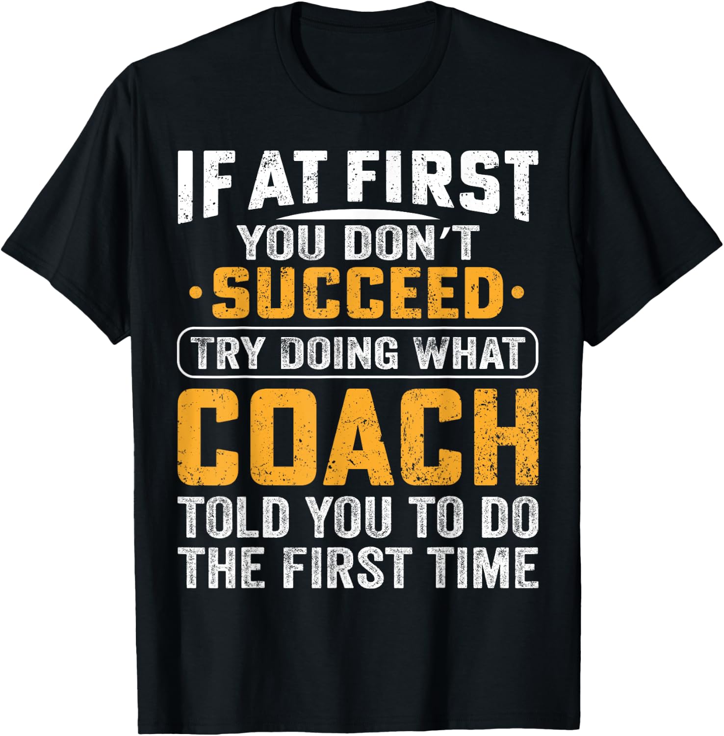 If At First You Dont Succeed Try Doing What Your Coach Funny T-Shirt - T-Shirt | Black