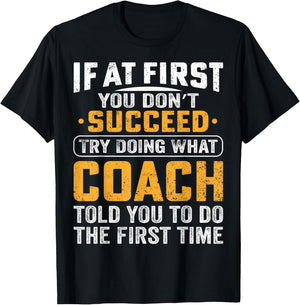 If At First You Dont Succeed Try Doing What Your Coach Funny T-Shirt - T-Shirt | Black