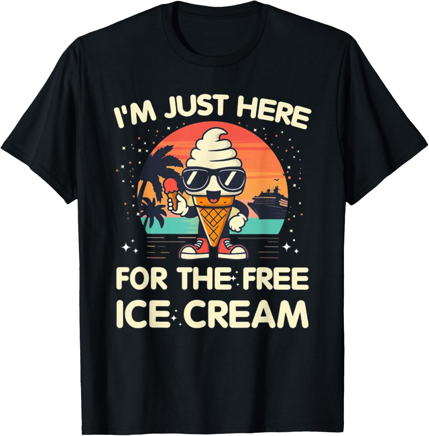 I'm Just Here For The Free Ice Cream Cruise T-Shirt - T-Shirt | Black