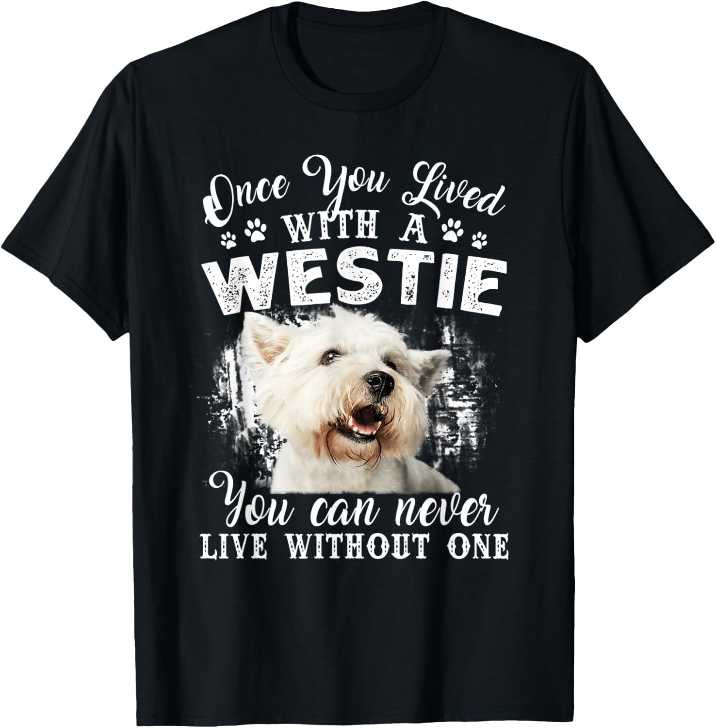 Once You Lived With A Westie You Can Never Live Without One T-Shirt - T-Shirt | Black
