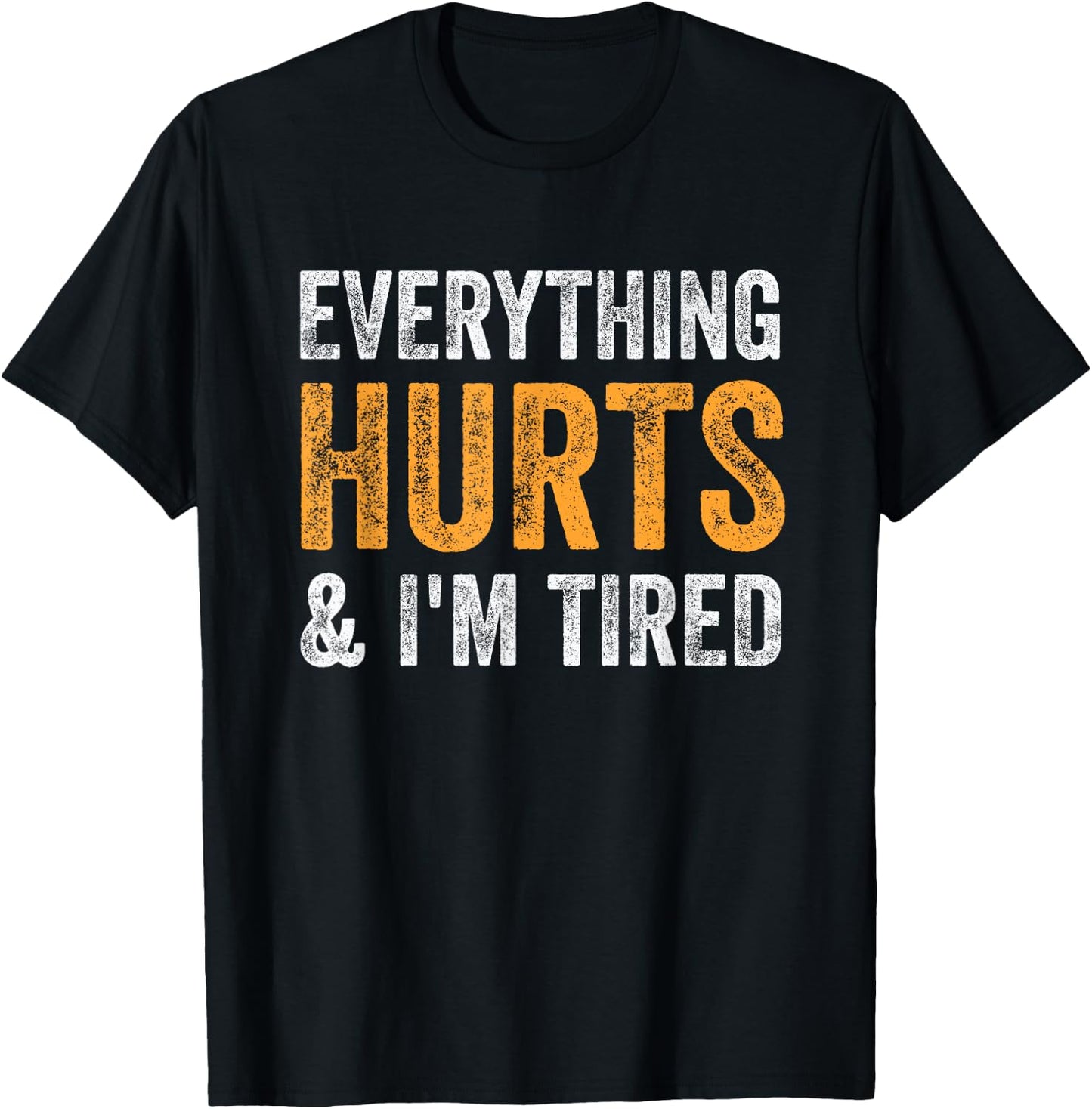 Everything Hurts And I'm Tired - Vintage T-Shirt - T-Shirt | Black