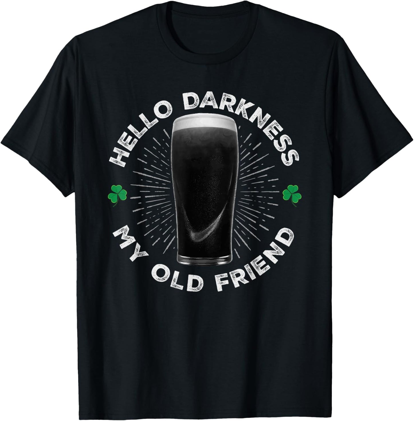 Hello Darkness My Old Friend, Funny St Patrick's Day Stout T-Shirt - T-Shirt | Black