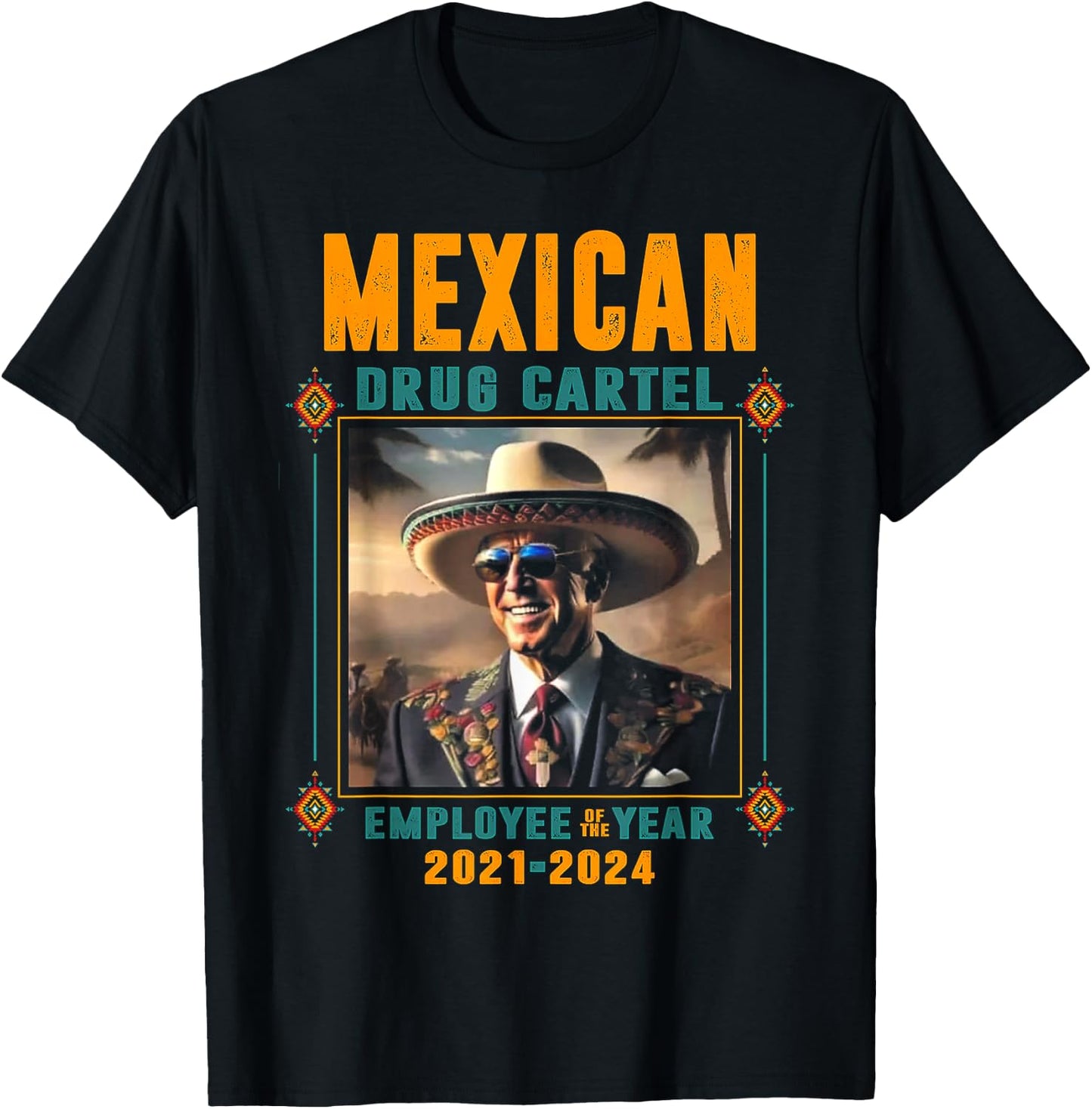 Mexican Drug Cartel Employee Of The Year - Biden T-Shirt - T-Shirt | Black