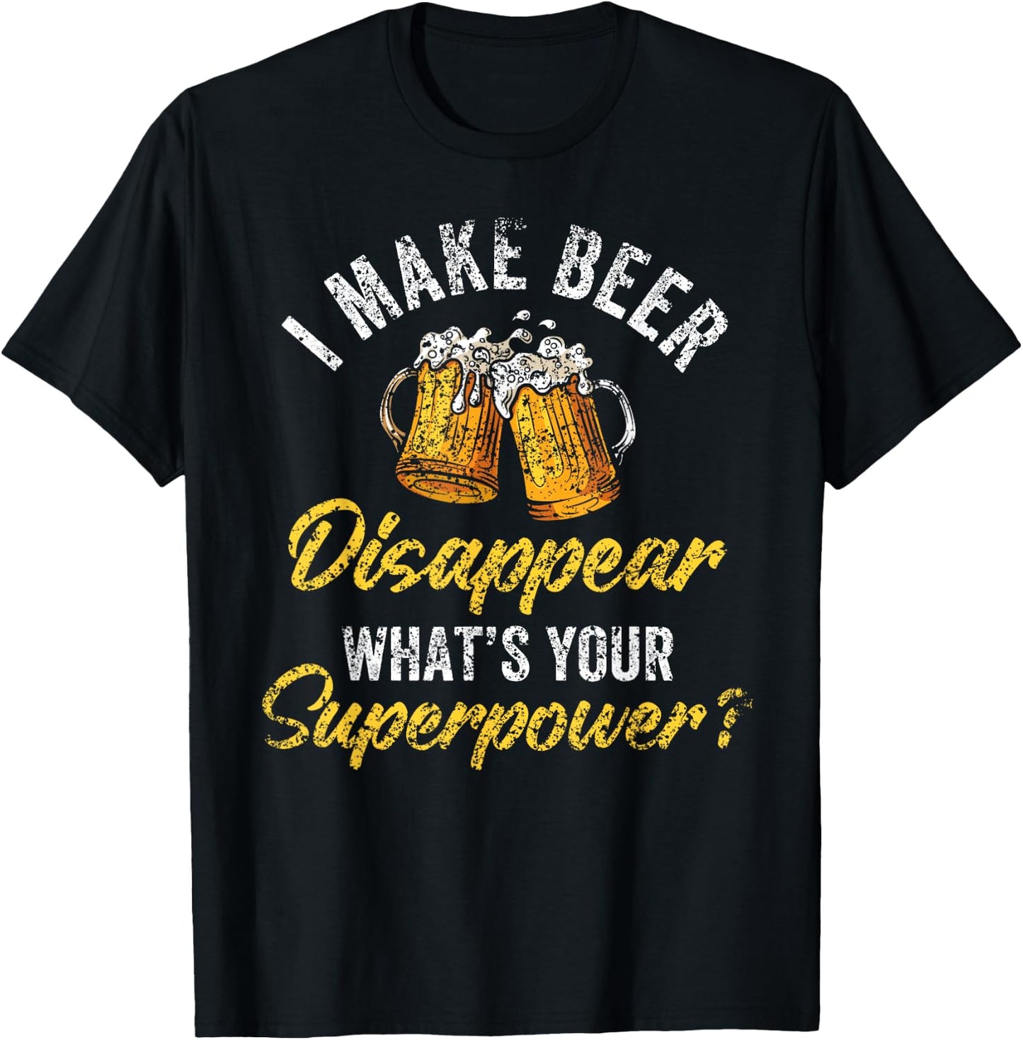 I Make Beer Disappear What's Your Superpower Beers Beer T-Shirt - T-Shirt | Black