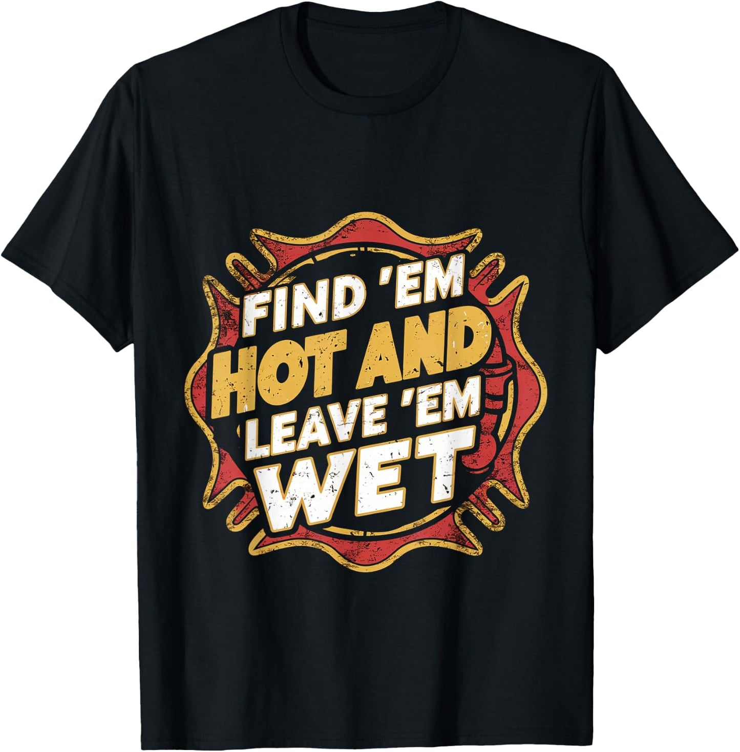 Find 'Em Hot And Leave 'Em Wet T-Shirt - T-Shirt | Black