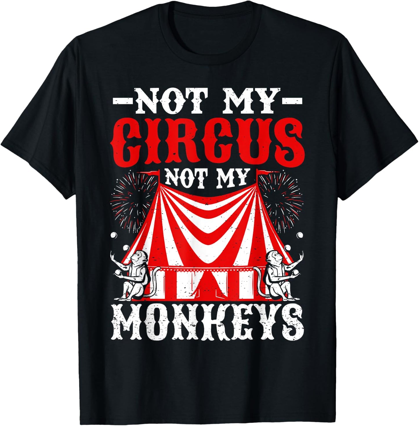 Not My Circus Not My Monkeys But I Know All The Clowns T-Shirt - T-Shirt | Black